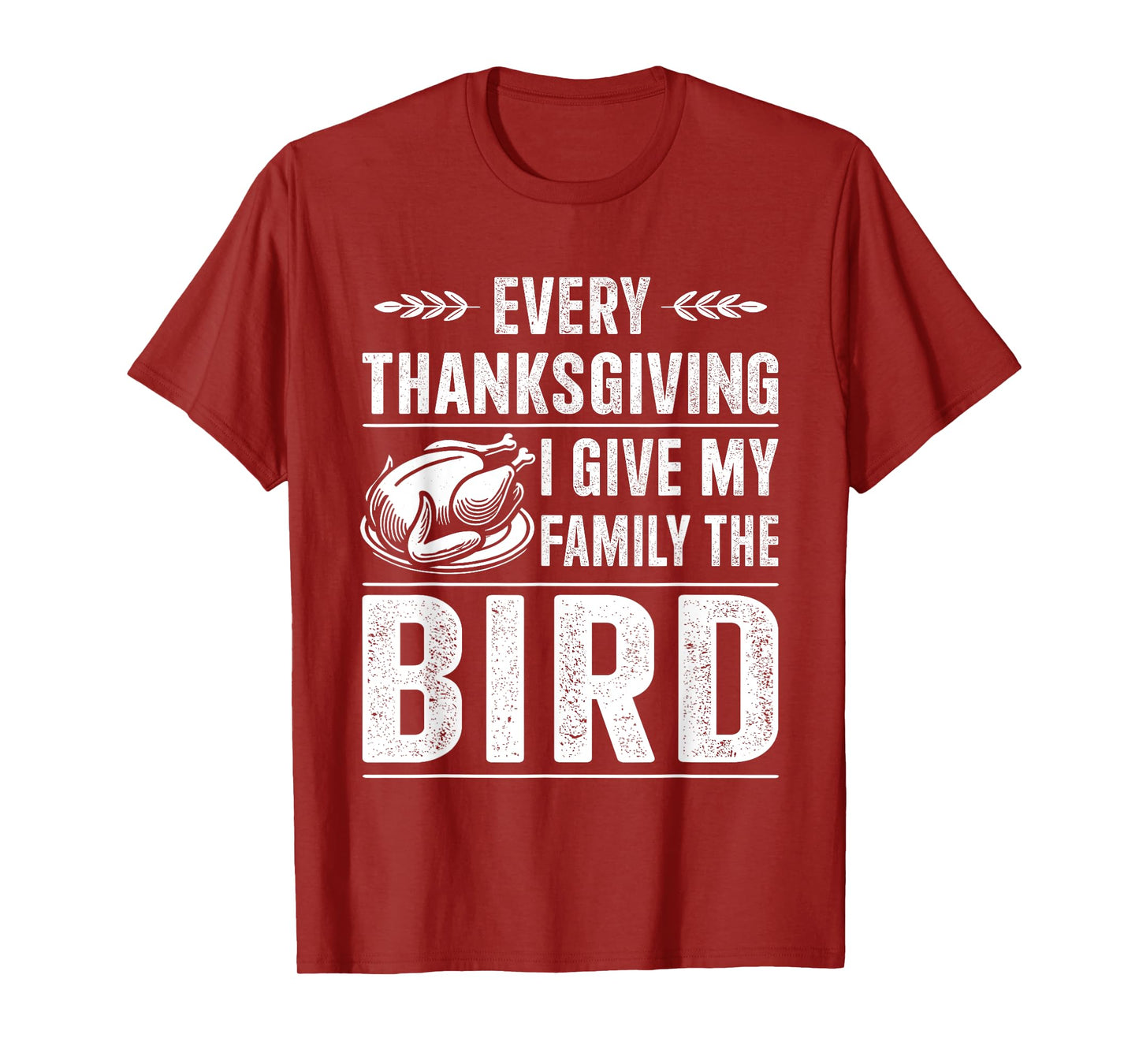 Funny every thanksgiving give my family the bird turkey T-Shirt