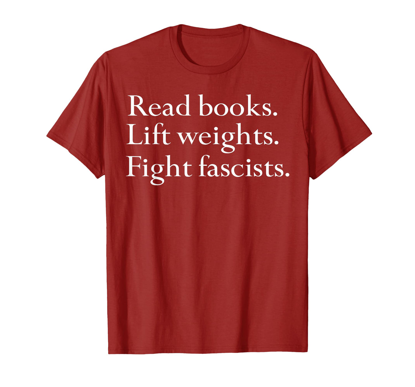 Read Books Lift Weights Fight Fascists T-Shirt