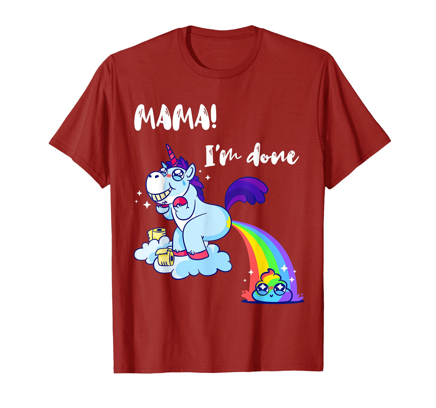 Mama I'm Done Funny Poop Rainbow Unicorn Pooped Toilet T-Shirt