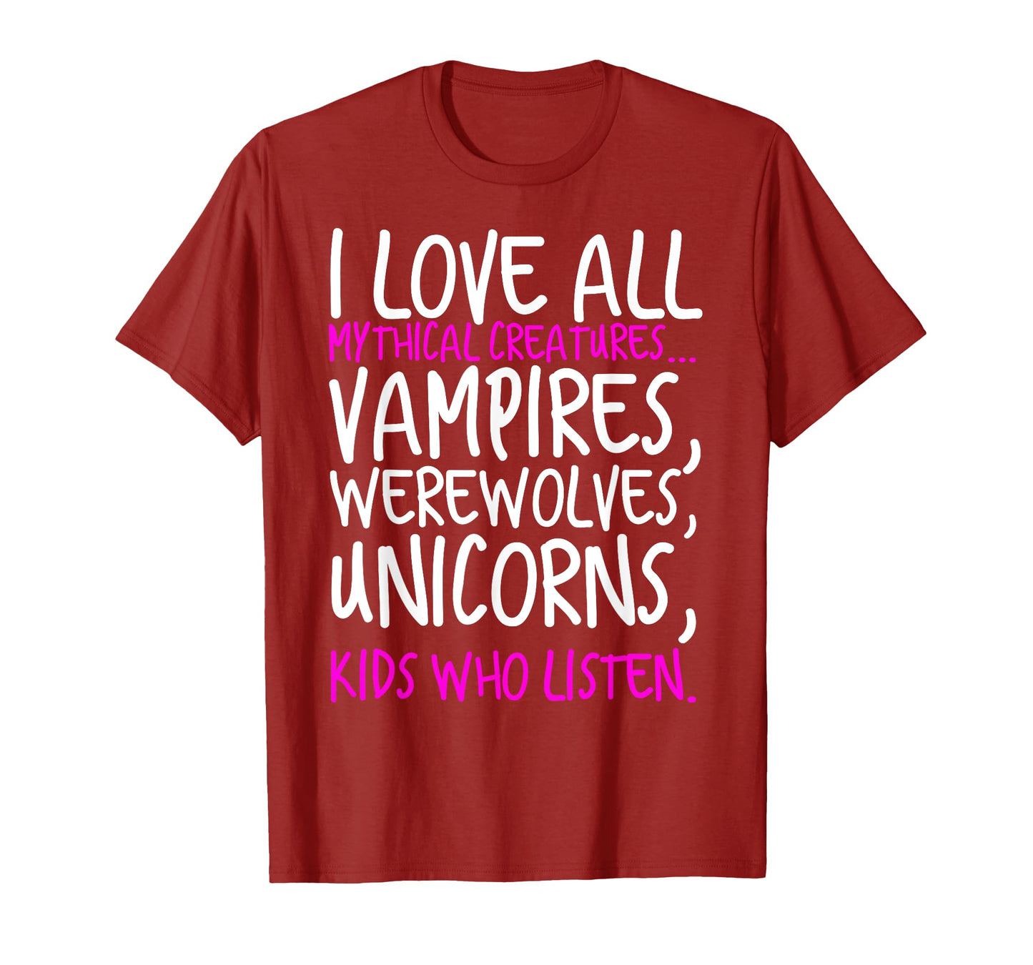 I Love All Mythical Creatures Like Kids Who Listen T-Shirt T-Shirt