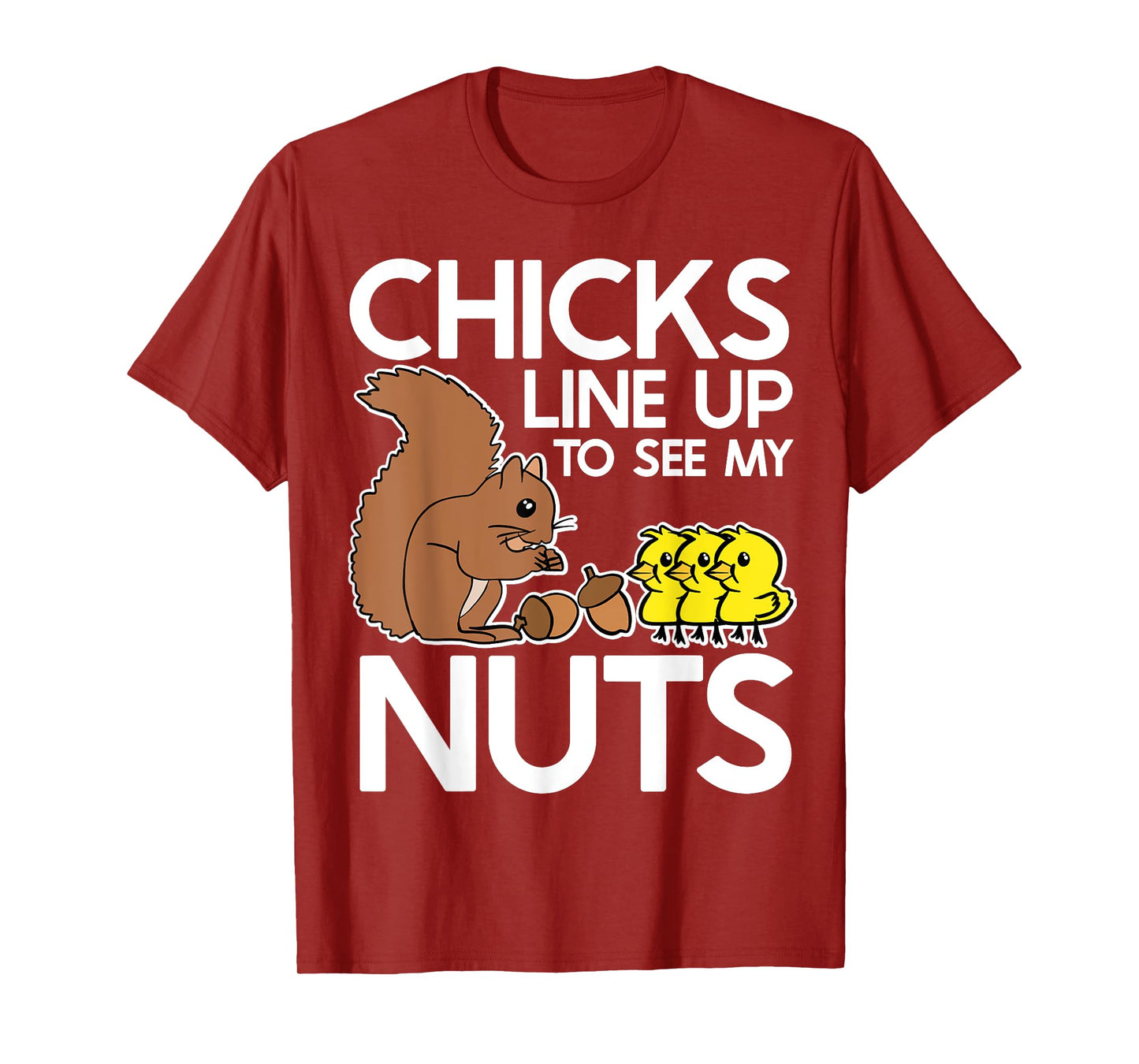 Chicks Line Up To See My Nuts Shirt Funny Inappropriate Item T-Shirt