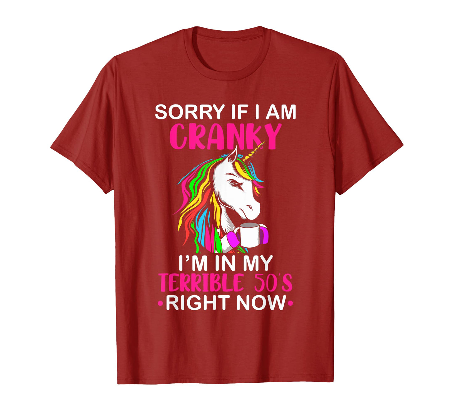 Sorry If I Am Cranky I'm In My Terrible 50's Funny Unicorn T-Shirt