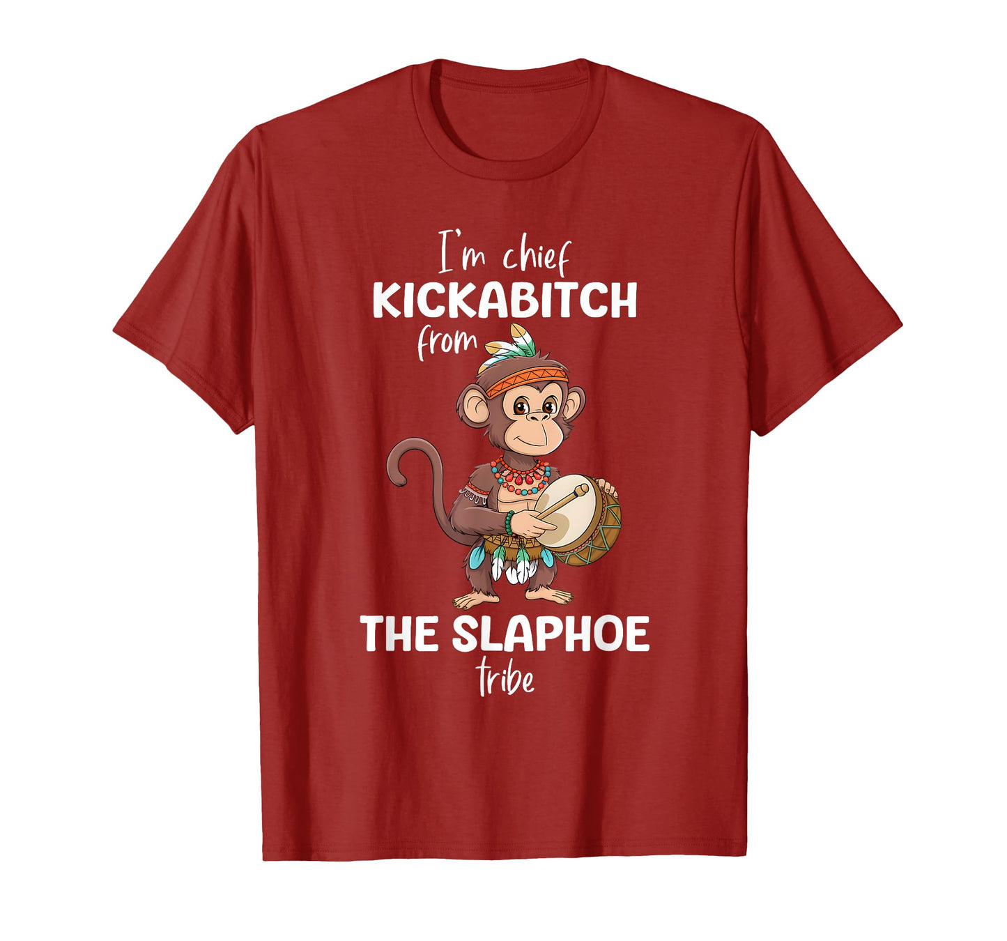 I'm chief kickabitch from slaphoe tribe funny monkey T-Shirt