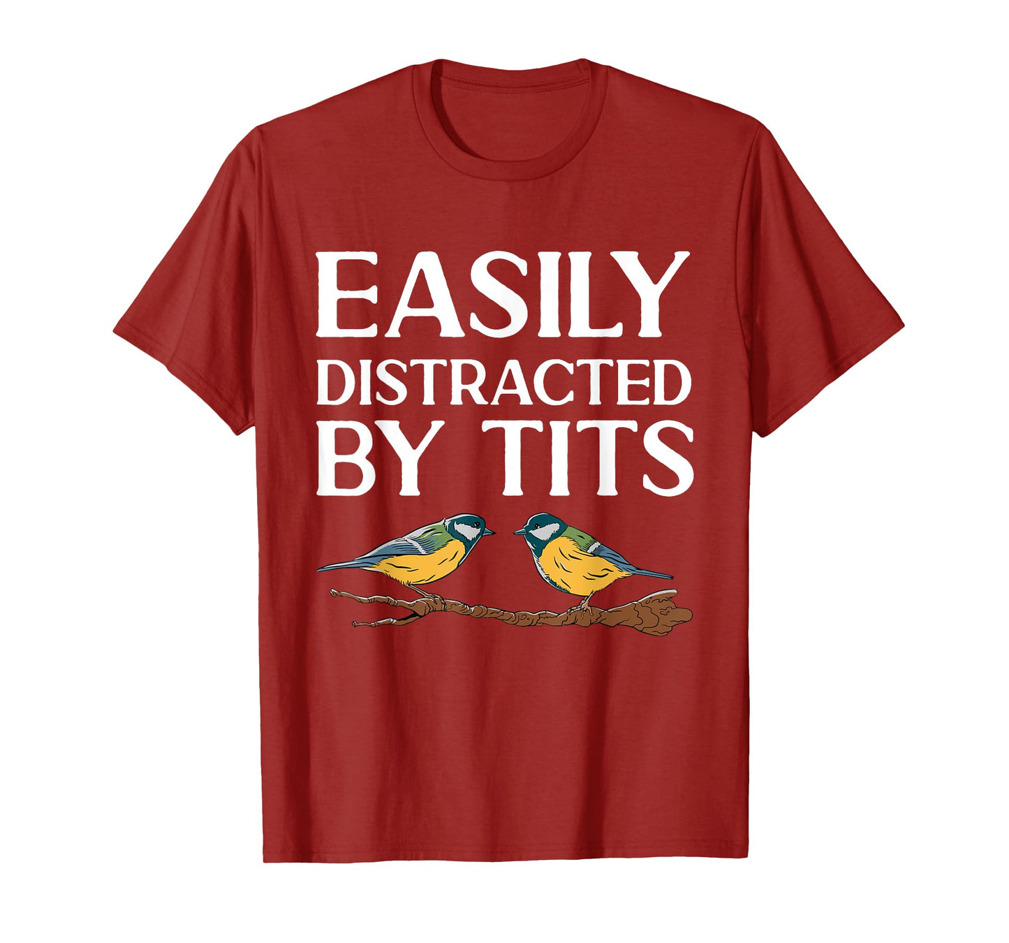 Tit Bird Bird Watcher Easily Distracted By Tits T-Shirt