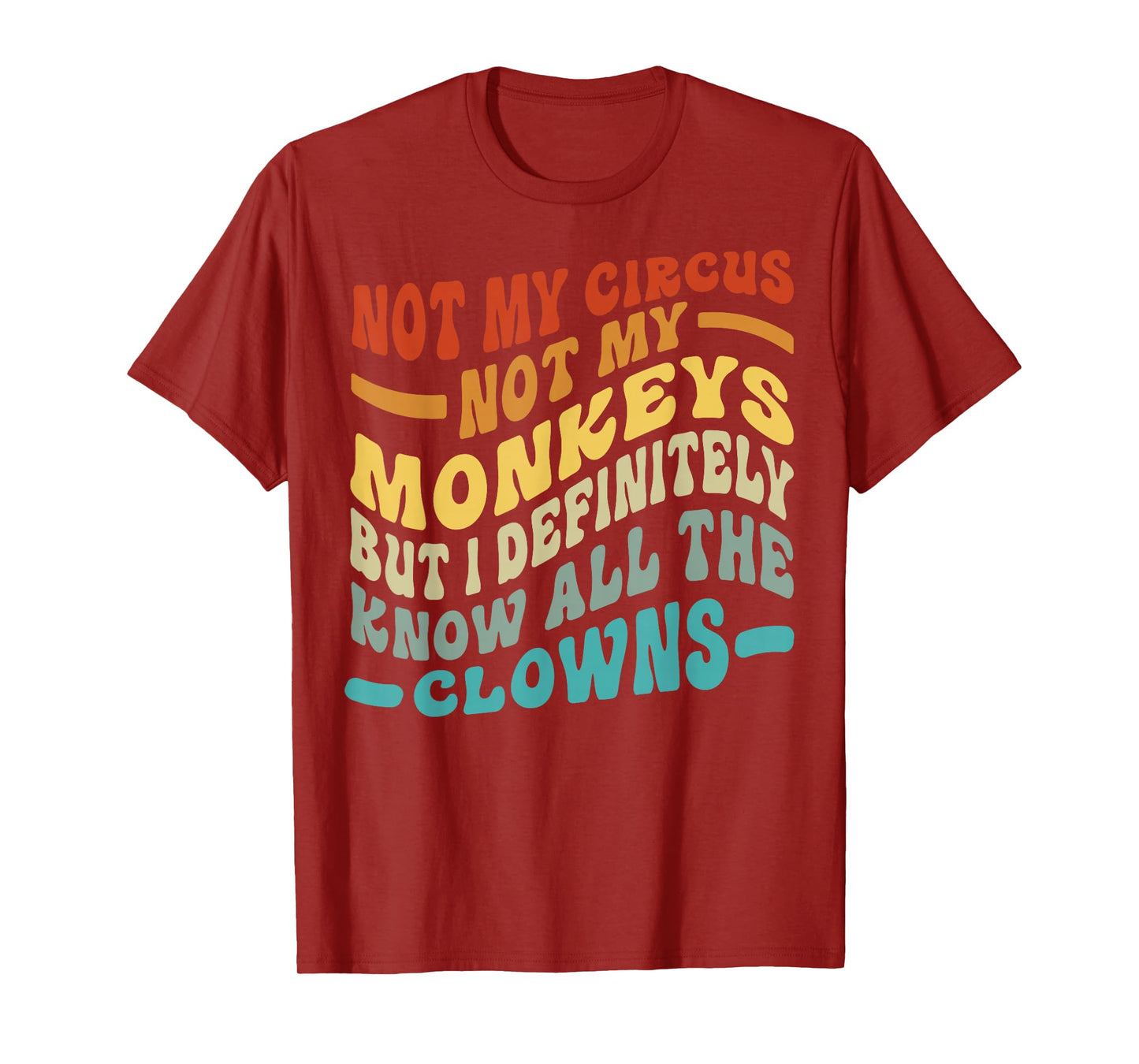 Not My Circus Not My Monkeys But I Know All The Clowns T-Shirt