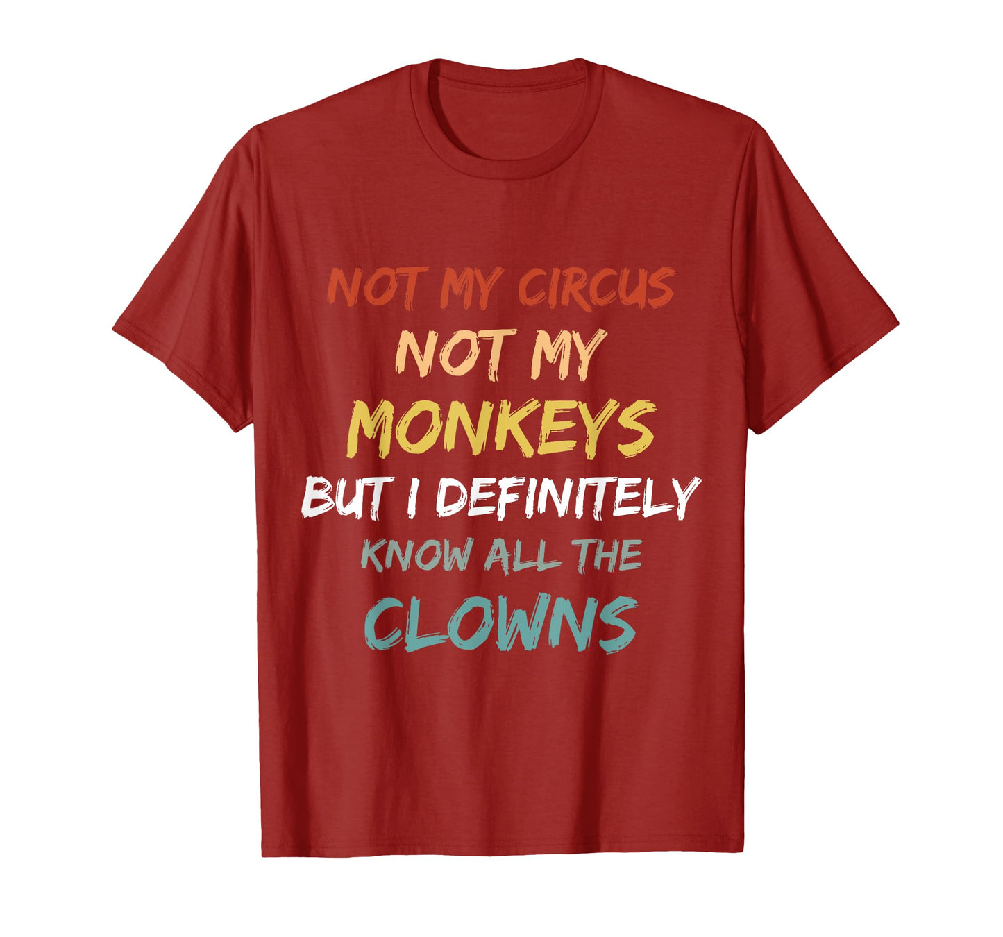Not My Circus Not My Monkeys But I Definitely Know Clowns T-Shirt