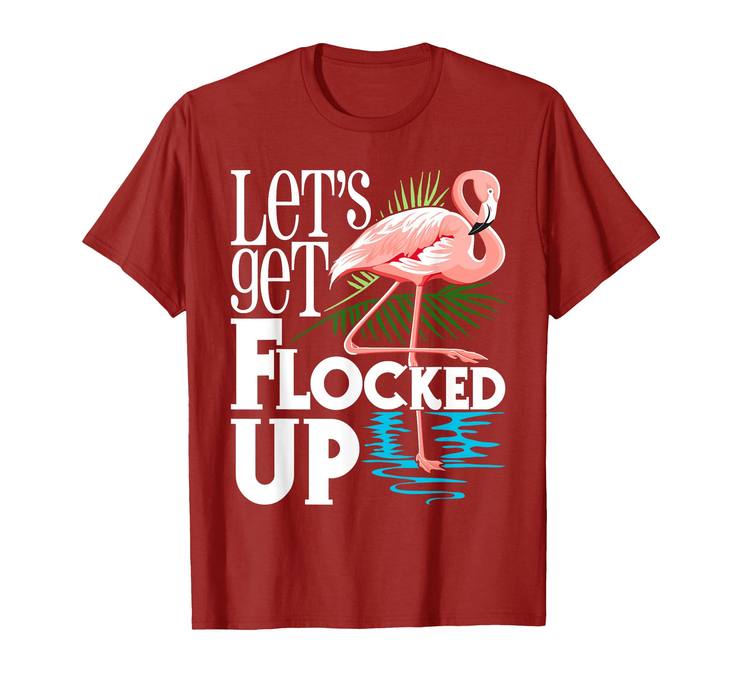 Let's Get Flocked Up - Funny Flamingo Lover T-Shirt