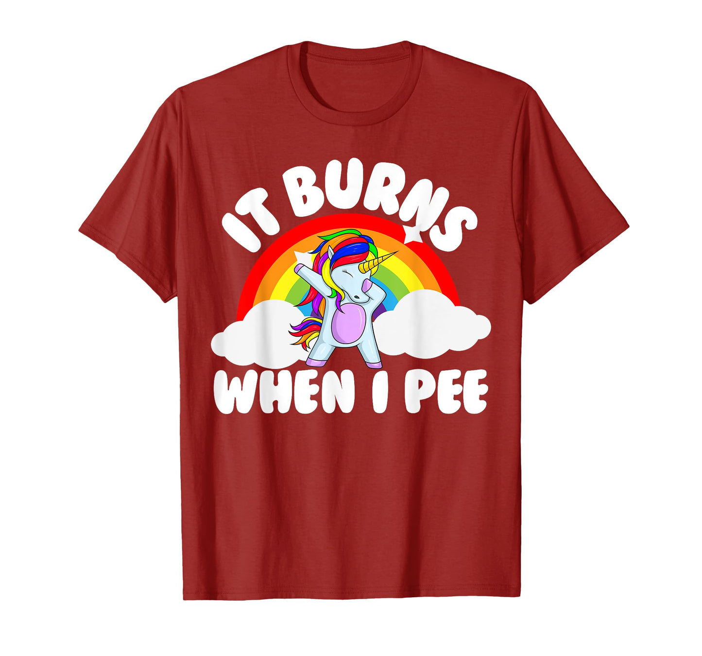 It Burns When I Pee Funny Sarcastic Raunchy Embarrassing T-Shirt