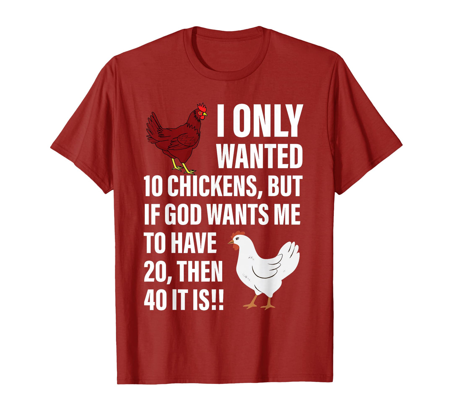 I Only Wanted 10 Chickens But If God Wants Me To Have 20 T-Shirt