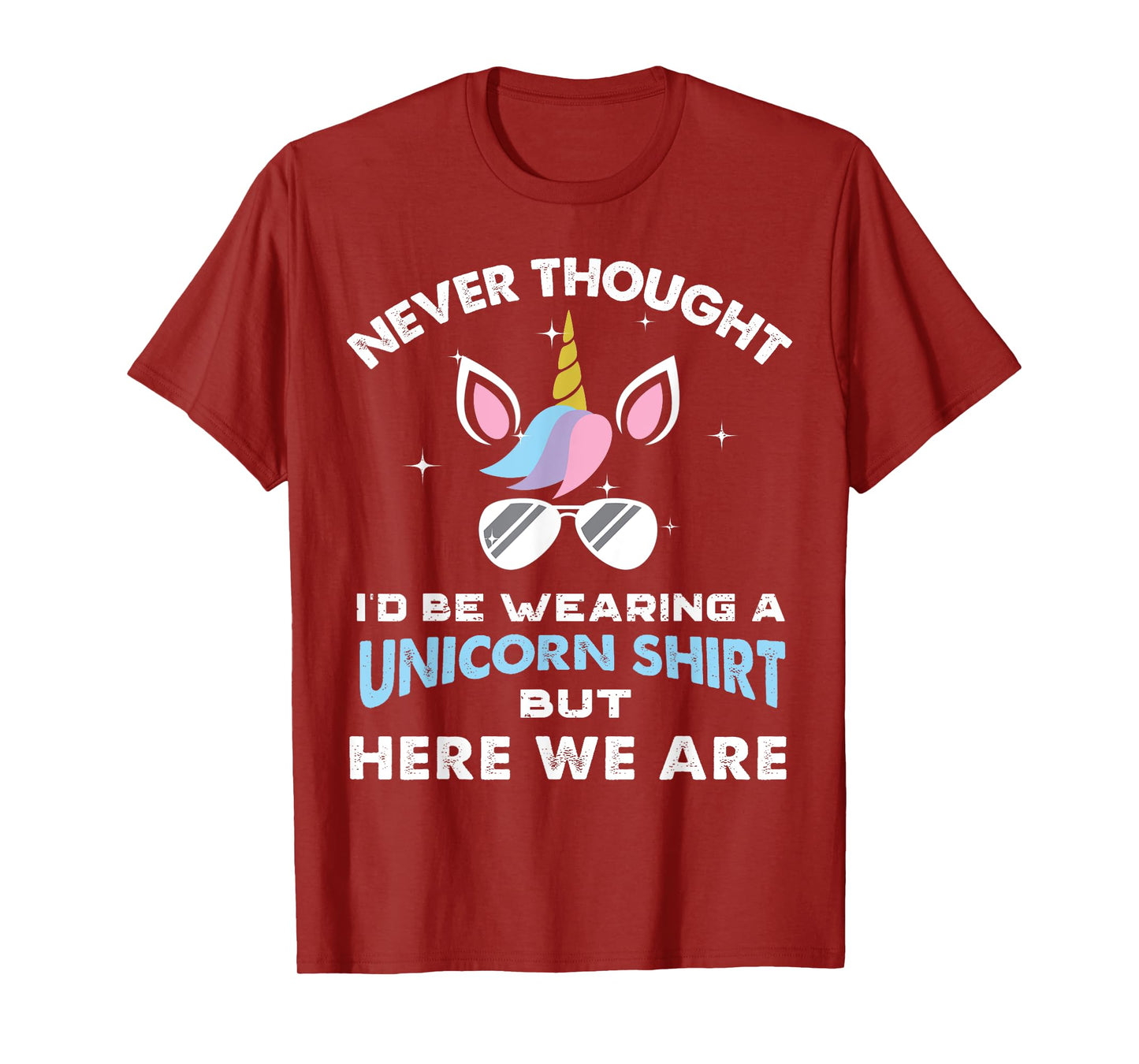 Never Thought I'd Be Wearing A Unicorn Shirt Dad Father T-Shirt