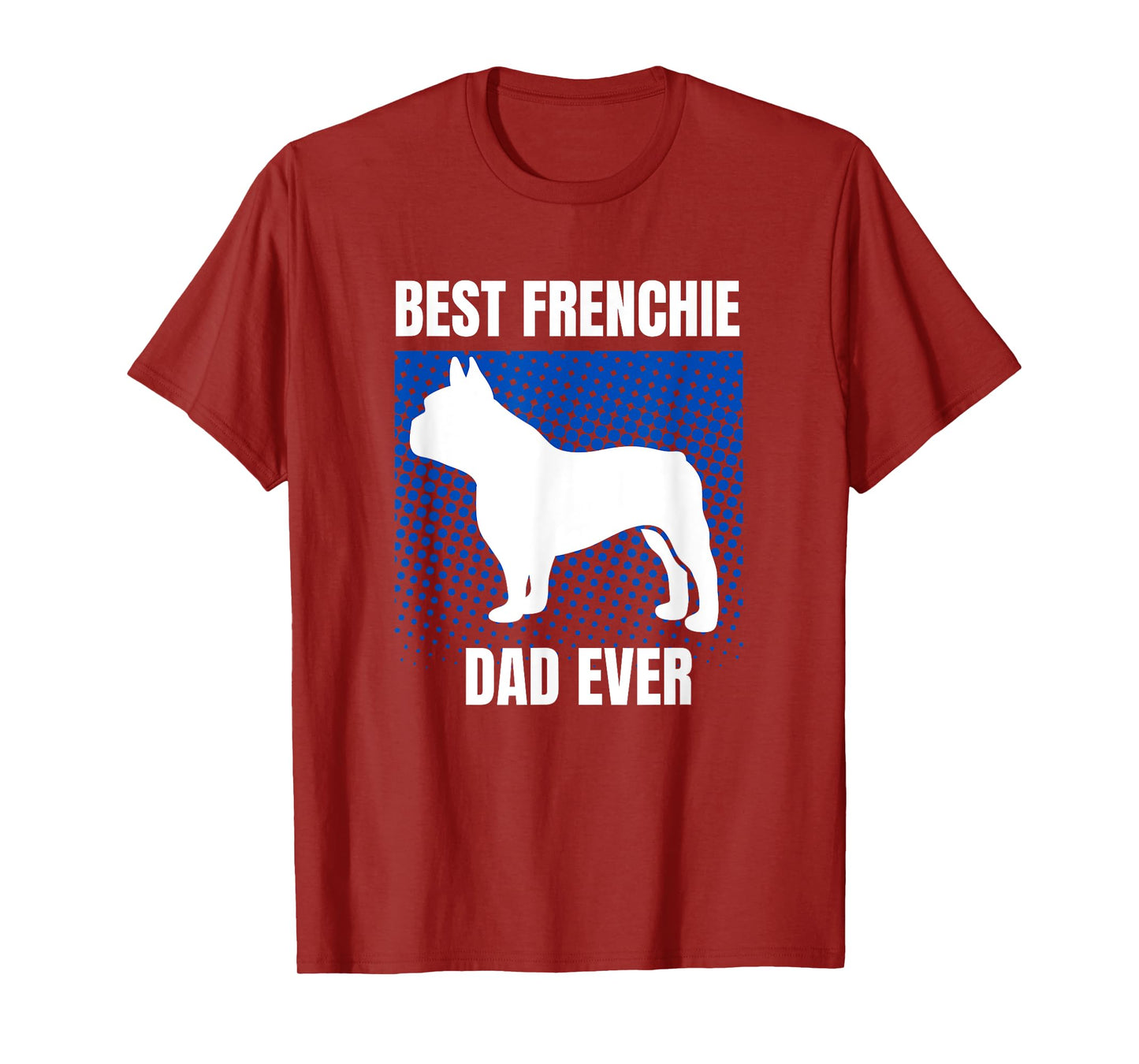 Best Frenchie Dad Ever French Bulldog Papa Fathers Day Gift T-Shirt for Men Women Kids