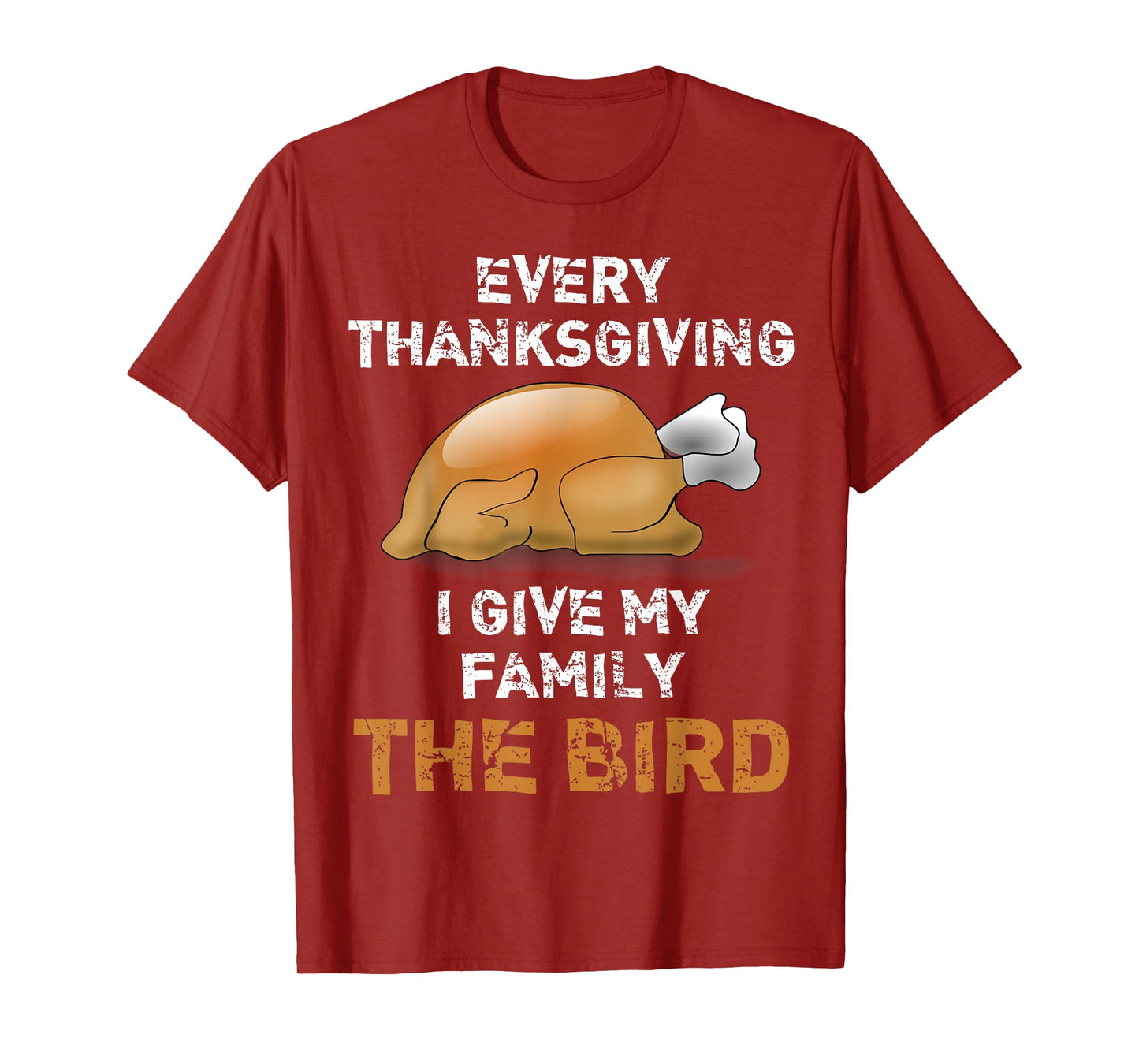 "Every Thanksgiving I Give My Family The Bird" Funny T-Shirt T-Shirt