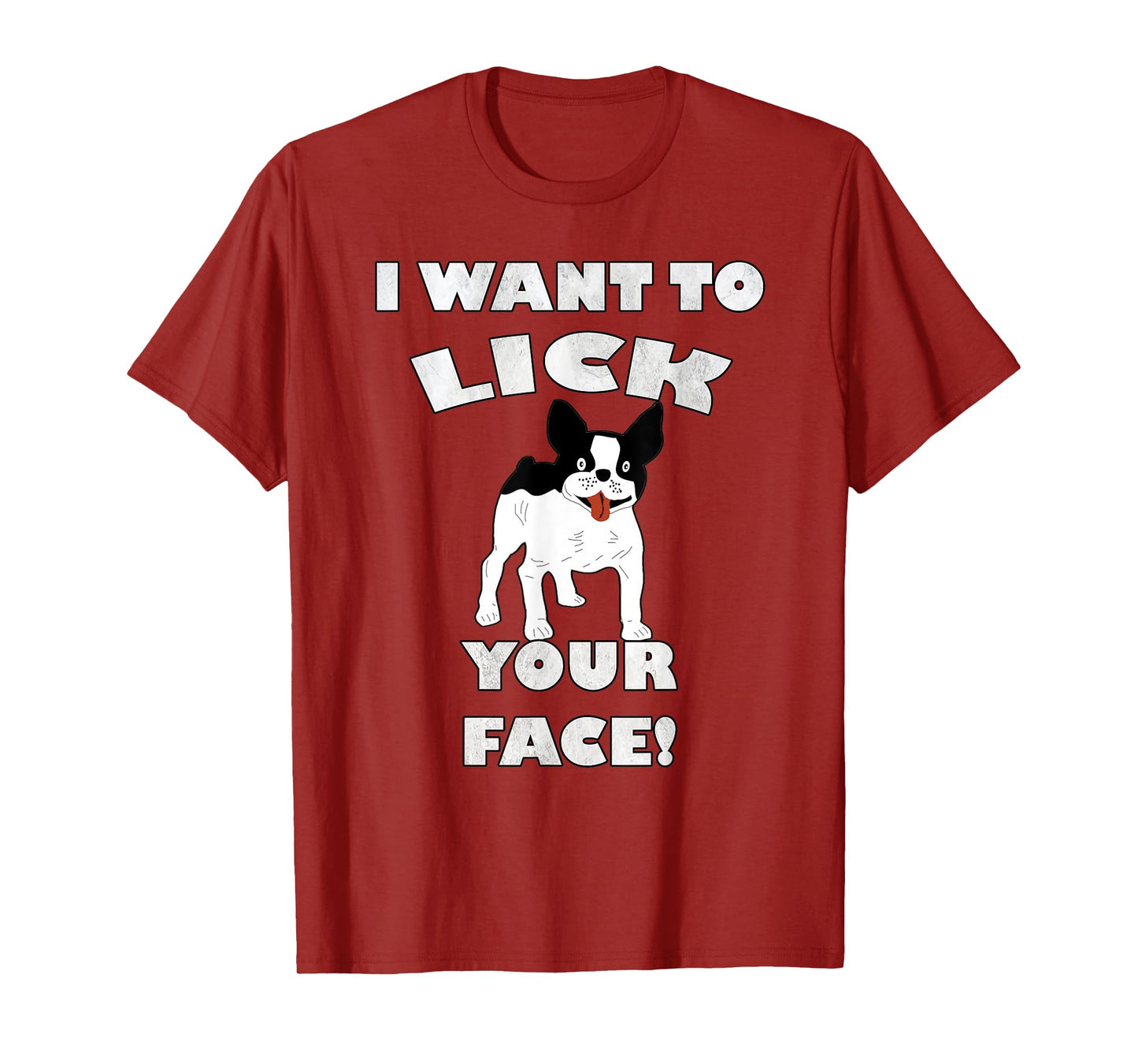 Funny French Bulldog I Want To Lick Your Face! Frenchie Gift Men Women T-Shirt