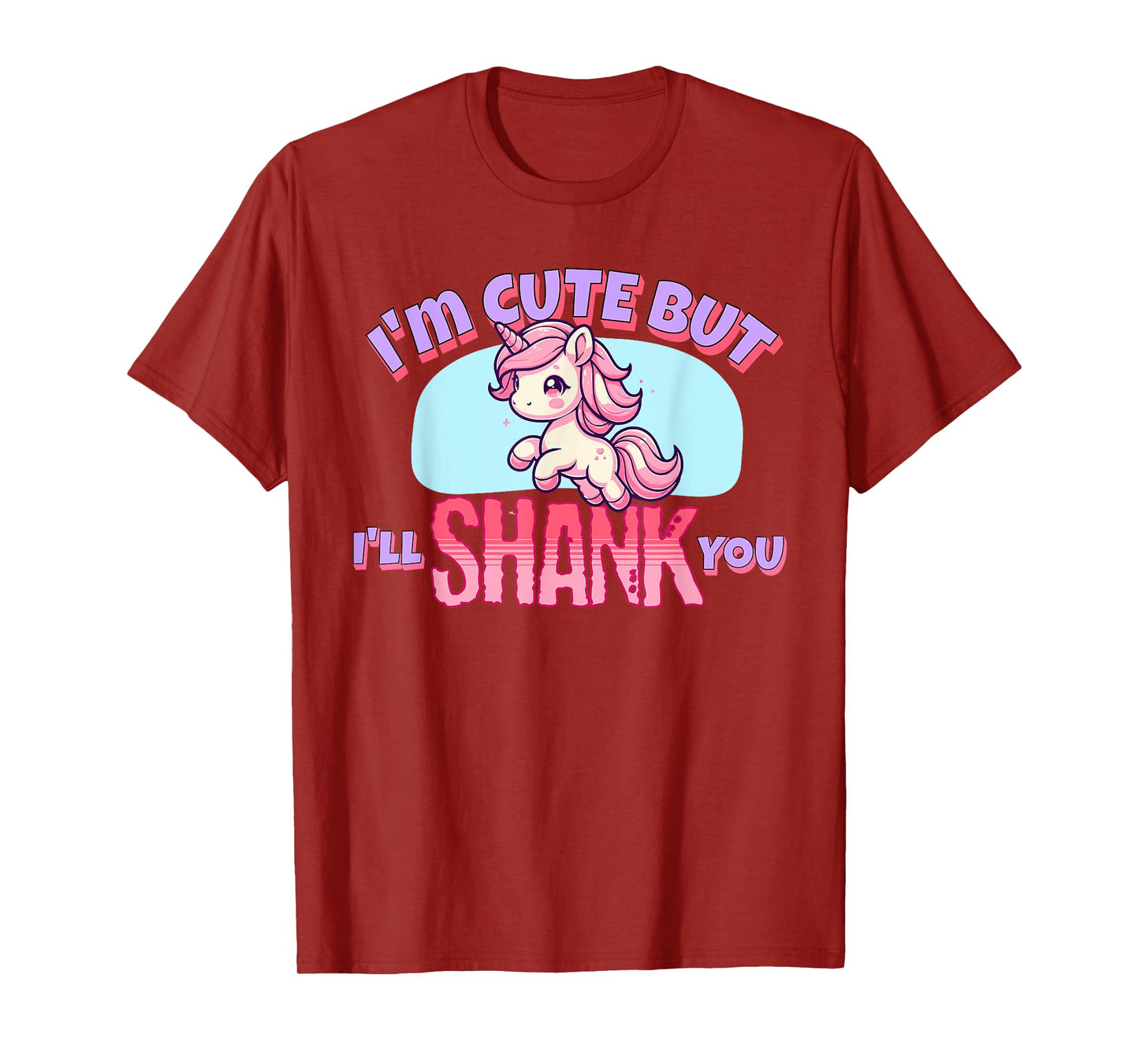 I'm Cute But I'll Shank You - Funny Unicorn Design T-Shirt