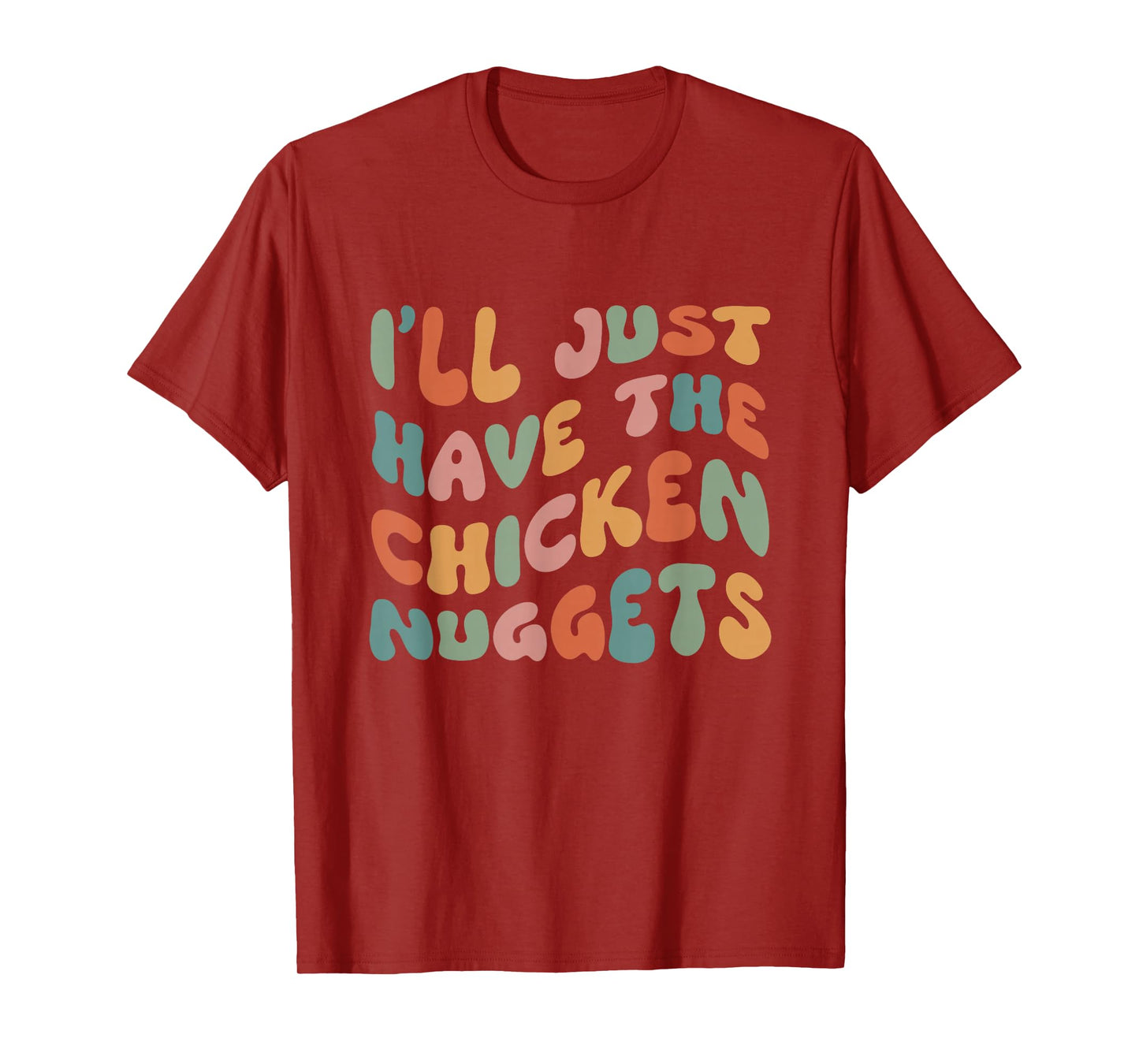 I'll Just Have The Chicken Nuggets T-Shirt