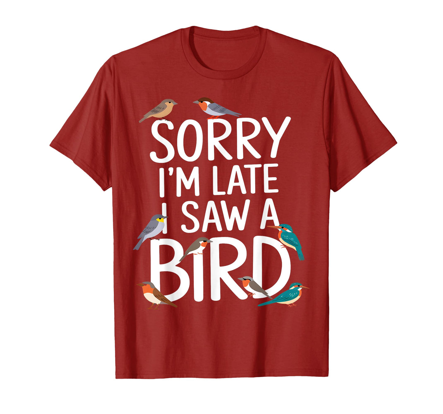 Sorry I’m Late, I Saw a Bird T-Shirt