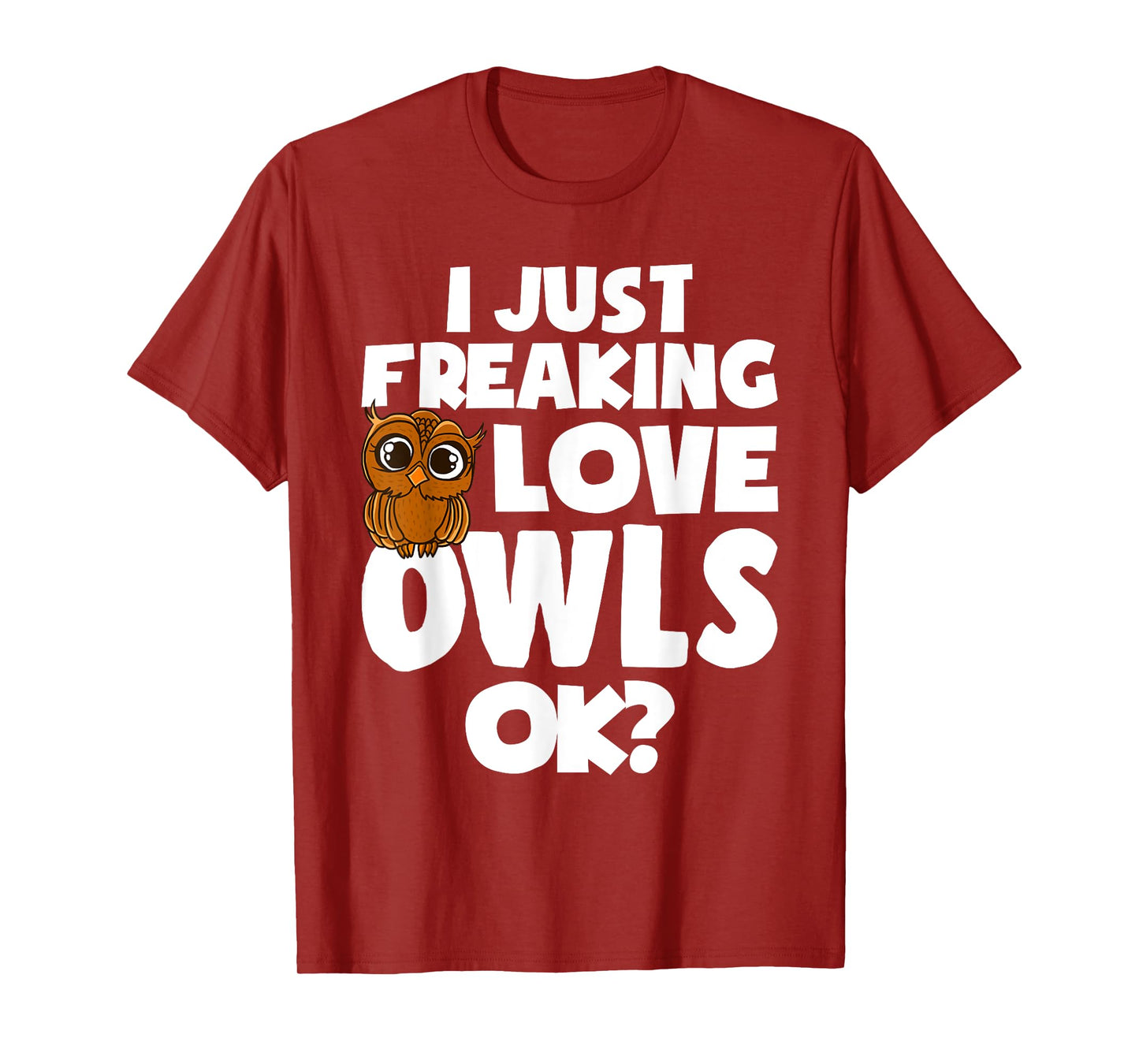I Just Freaking Love Owls Ok - Womens Girls Owl Lover Themed T-Shirt