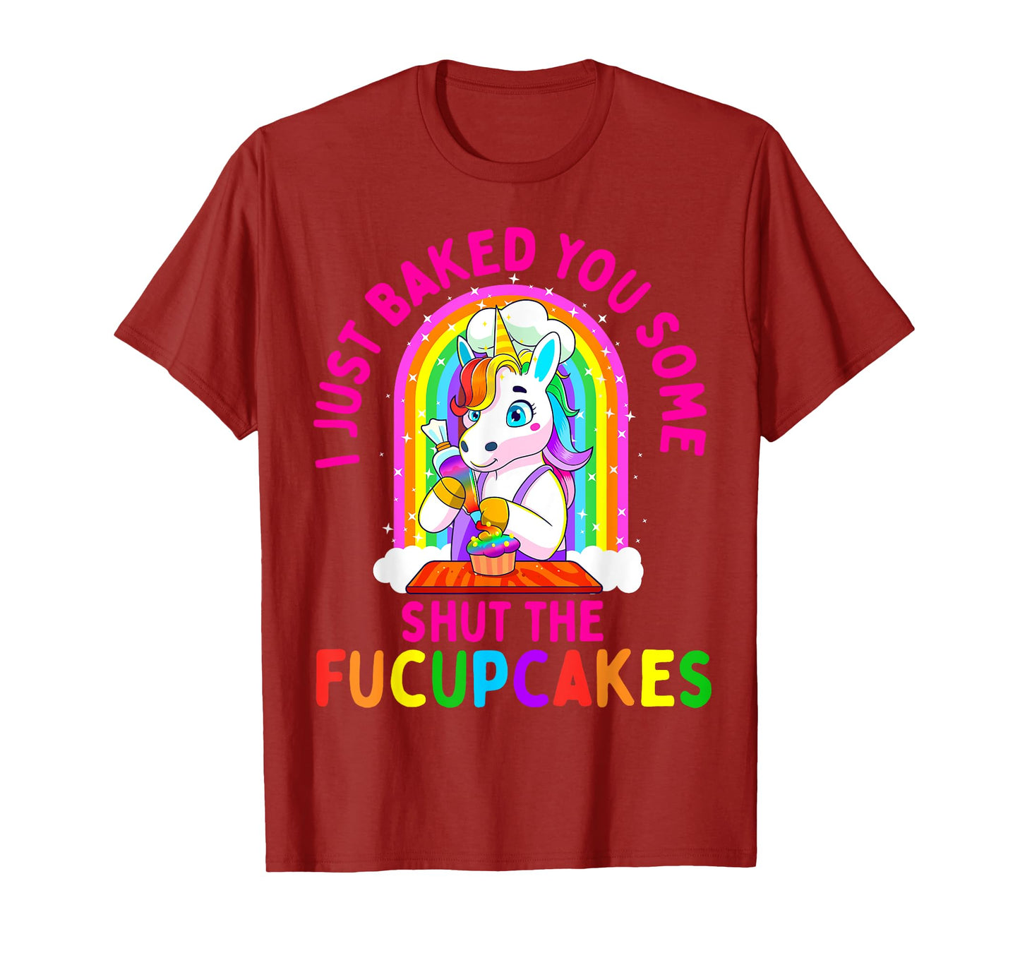 I Just Baked You Some Shut the Fucupcakes Funny Unicorn Gift T-Shirt
