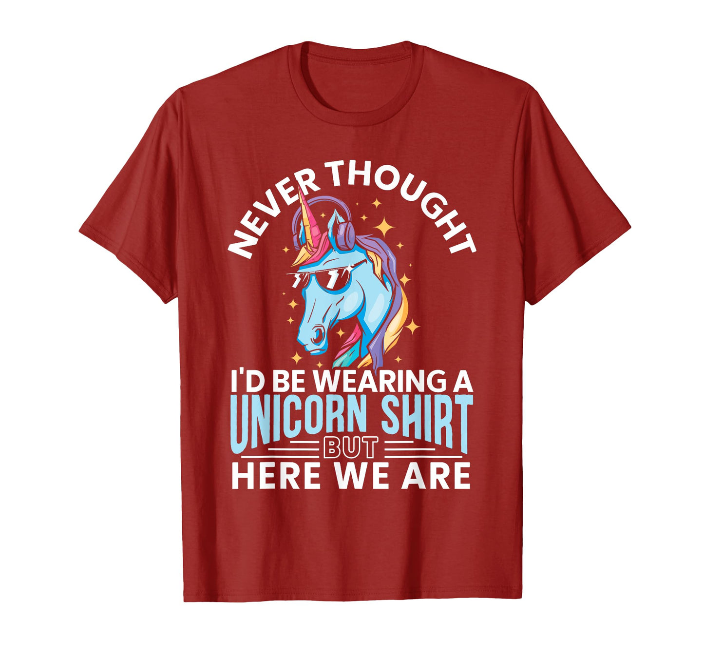 Never Thought I'd Be Wearing A Unicorn Shirt Funny Unicorn T-Shirt
