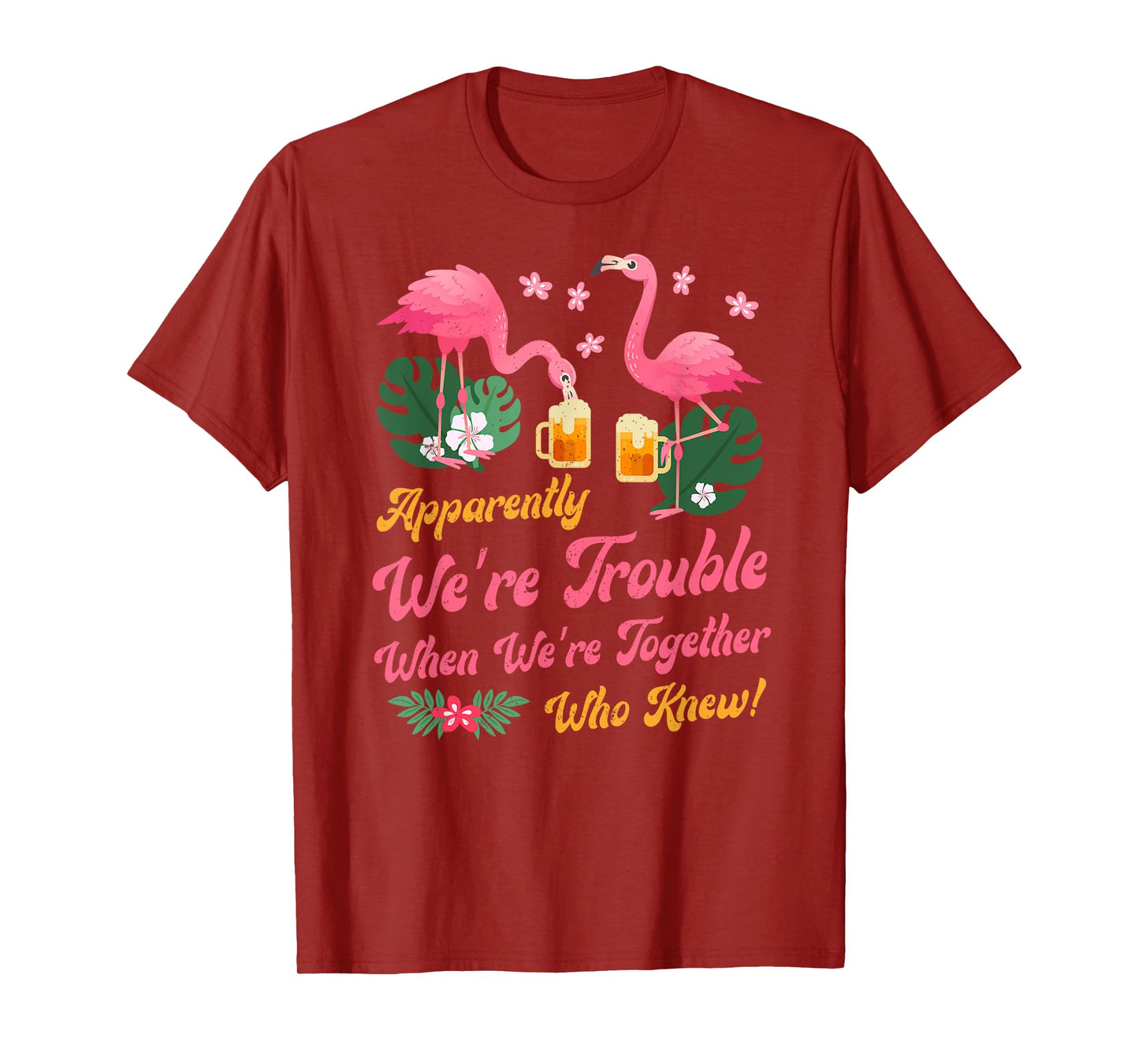 Apparently We Are Trouble When We Are Together Flamingo T-Shirt