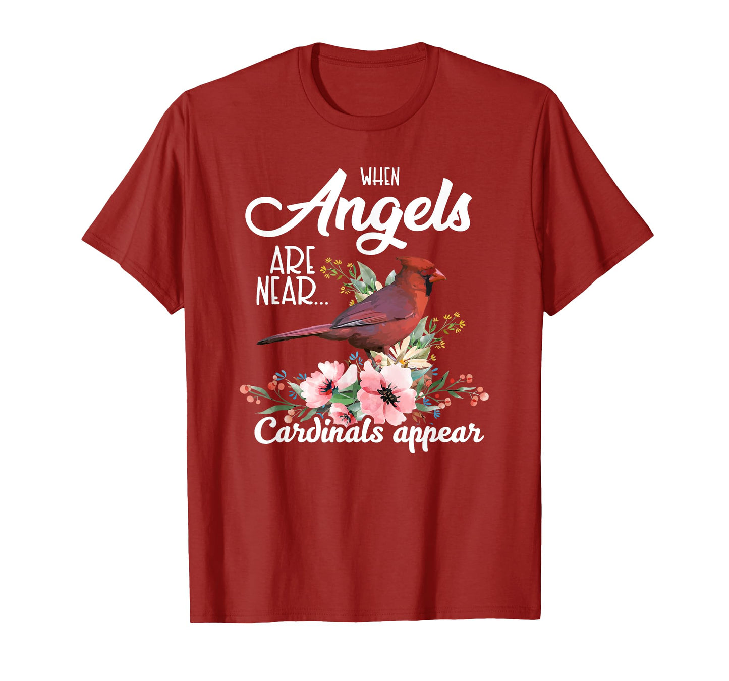 When Angels Are Near Cardinals Appear Red Bird Birdwatcher T-Shirt