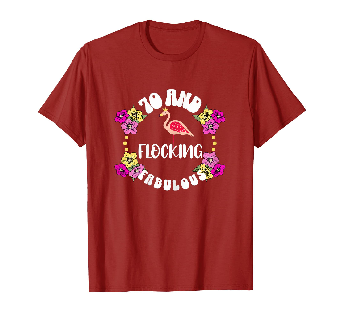 Womens 70 And Flocking Fabulous Flamingo Lover 70th BIrthday Girl T-Shirt