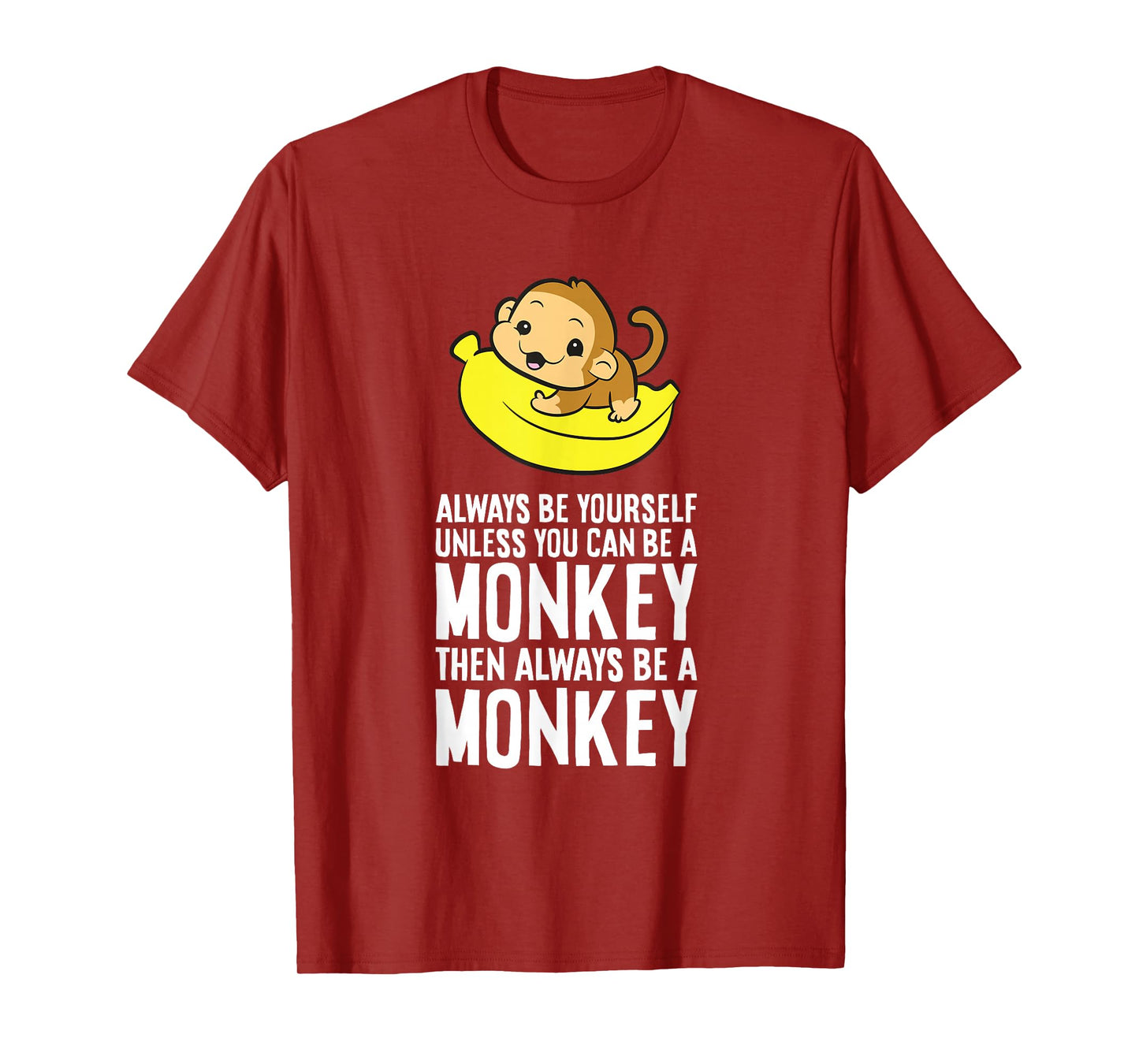 Always Be Yourself Unless You Can Be A Monkey T-Shirt