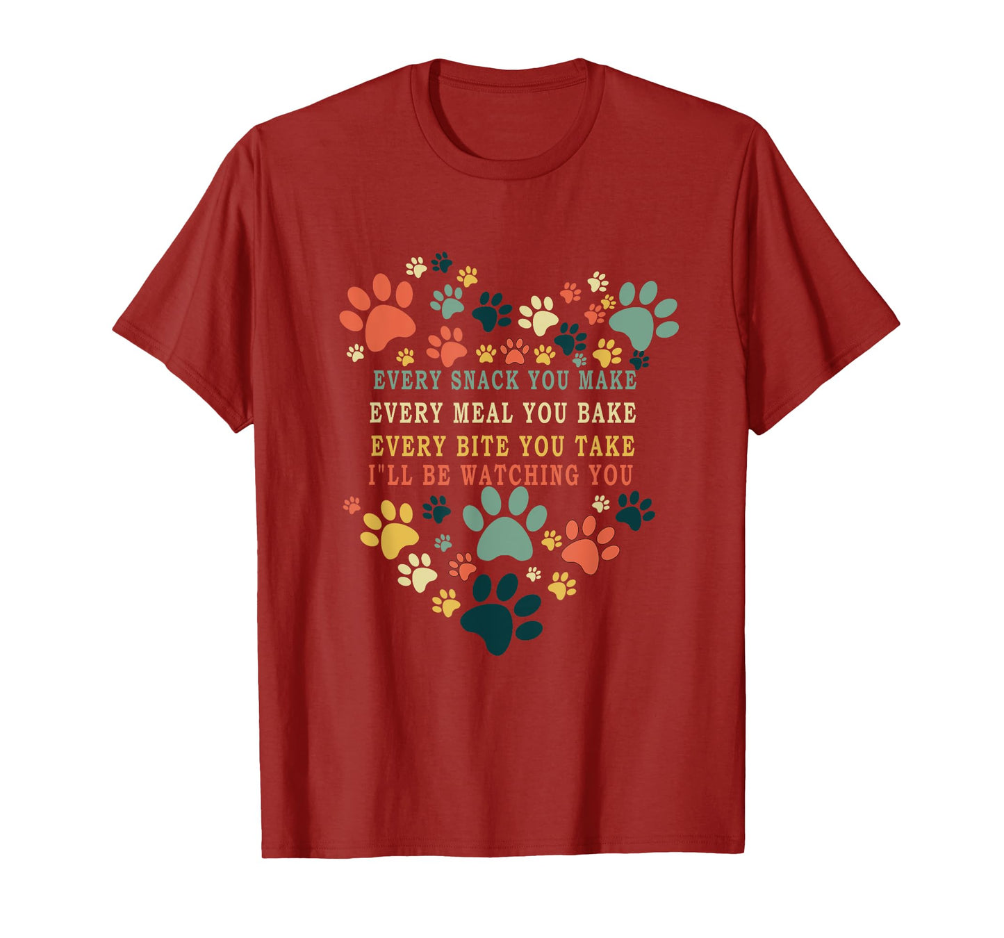 Every Snack You Make Every Meal You Bake I'll Be Watching T-Shirt