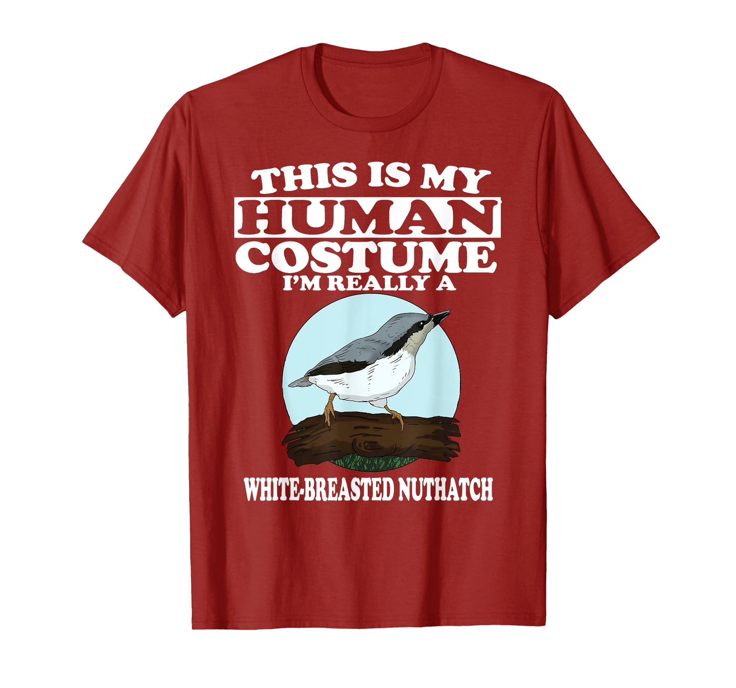 This is My Human Costume I'm Really White-breasted Nuthatch T-Shirt