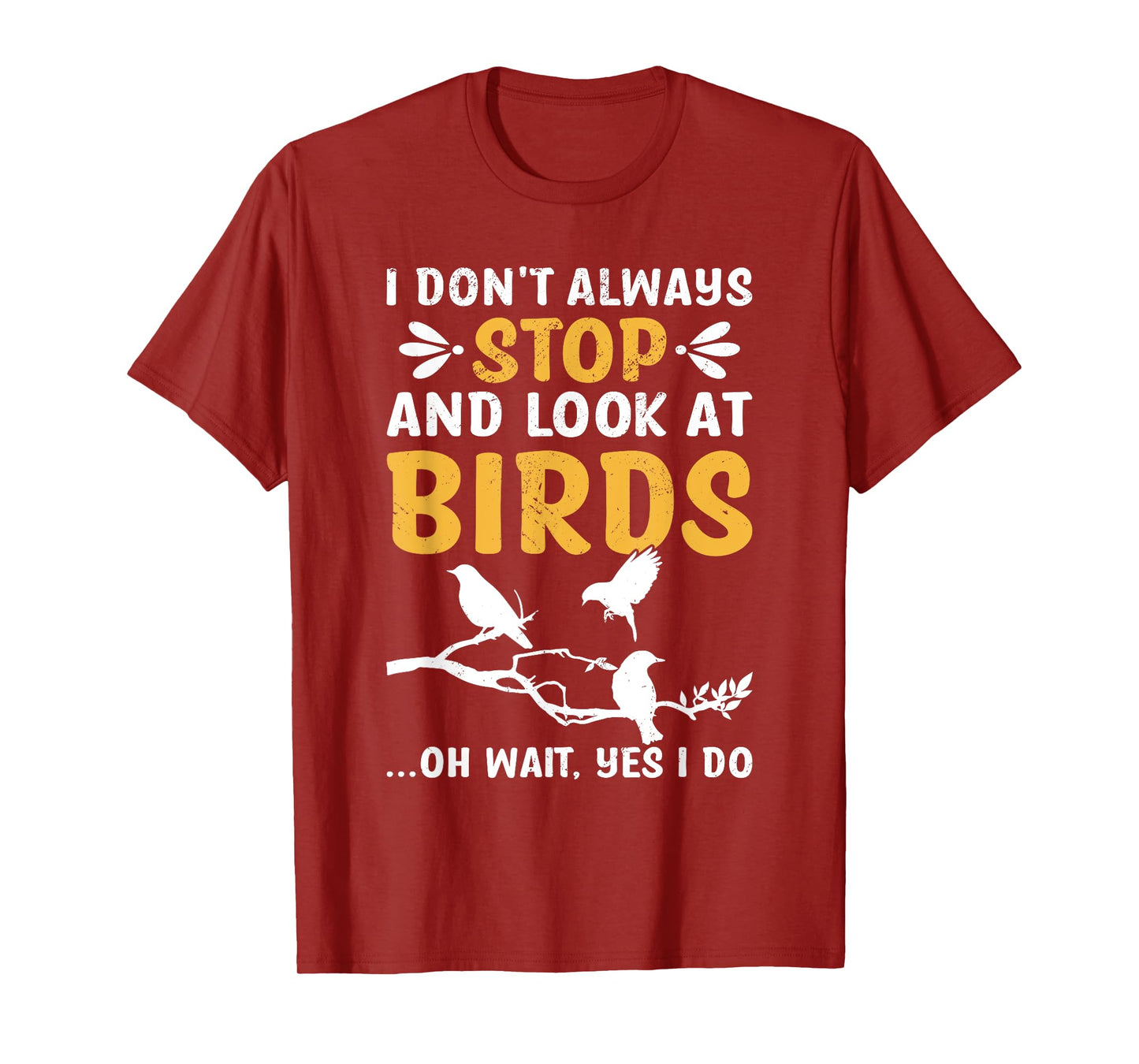 I Don't Always Stop And Look At Birds Birdwatching Birding T-Shirt