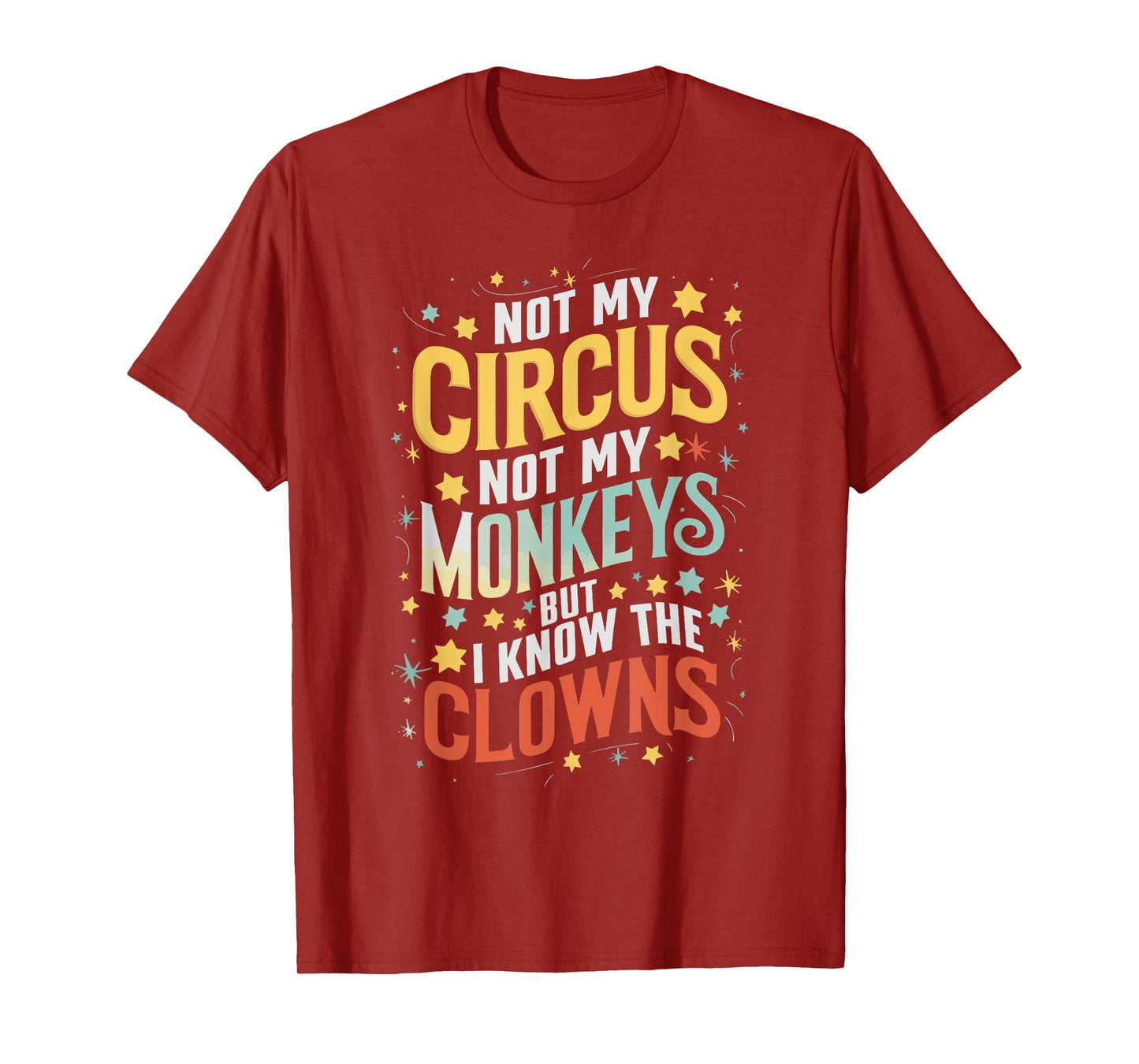 Not My Circus Not My Monkeys But I Know The Clowns T-Shirt