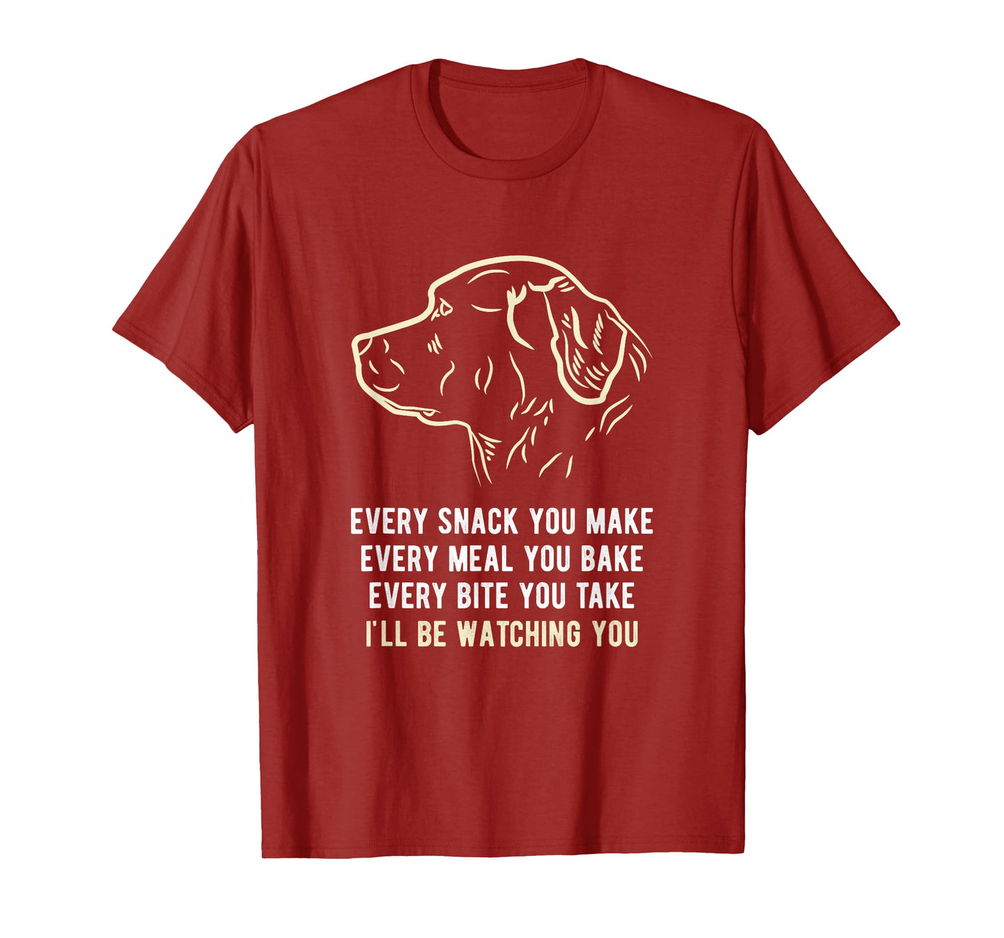 Funny Every snack you make, I'll be watching you Dog Men Women T-Shirt