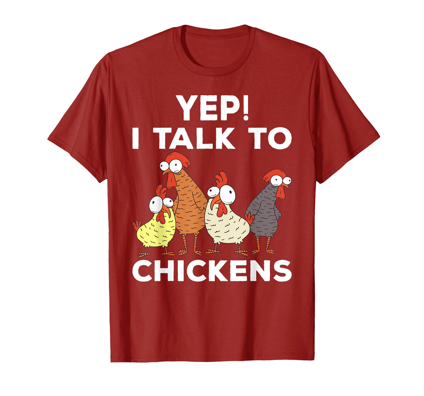 Yep i talk to chickens T-Shirt