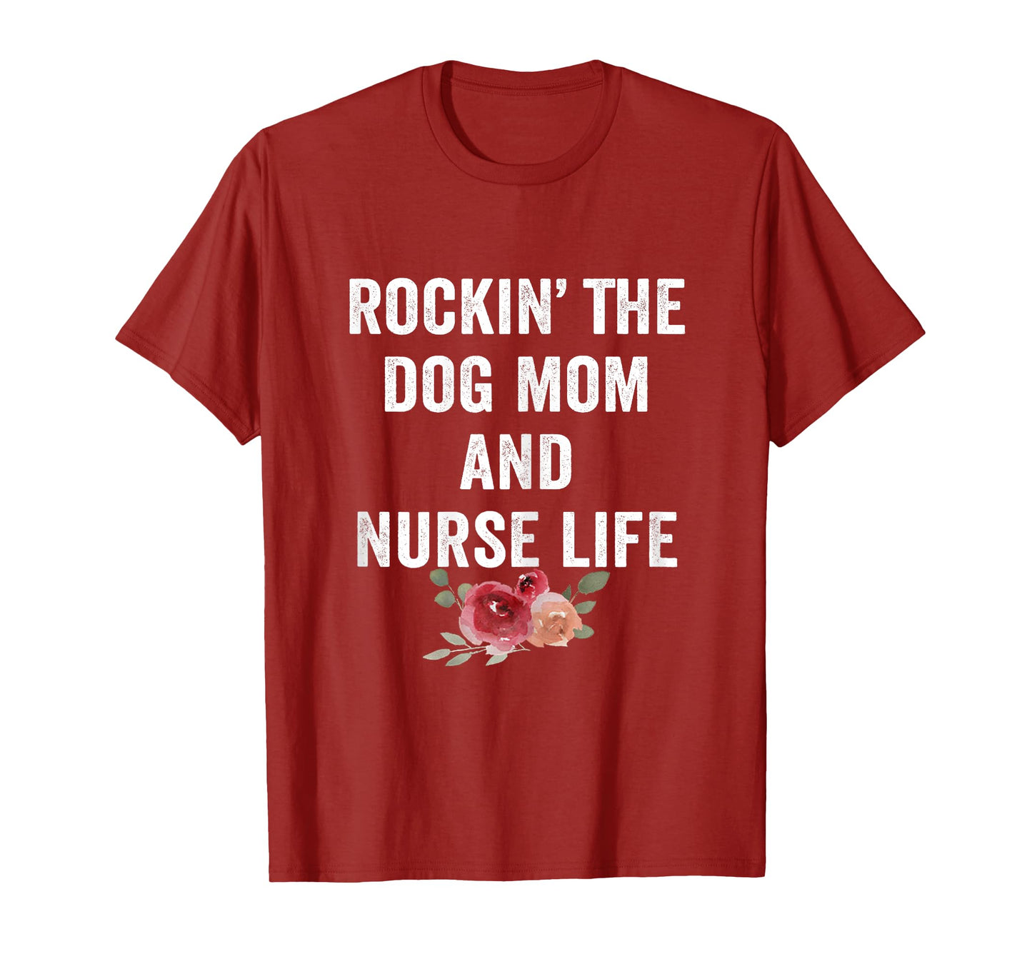 Rockin the Dog Mom and Nurse Life Floral Vintage T-Shirt for Women