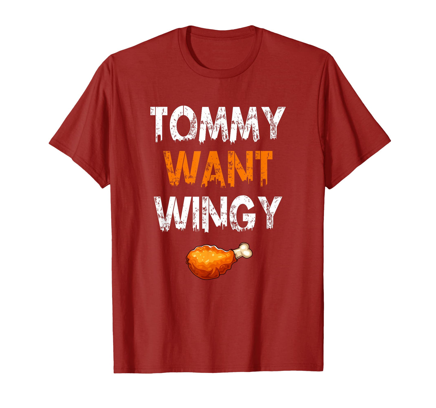 TOMMY WANT WINGY - Funny Chicken Wing T-Shirt