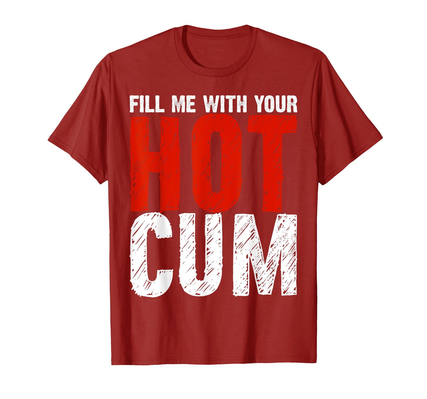 Fill Me With Your Hot Cum Dirty Joke Adult Humor Gift T-Shirt