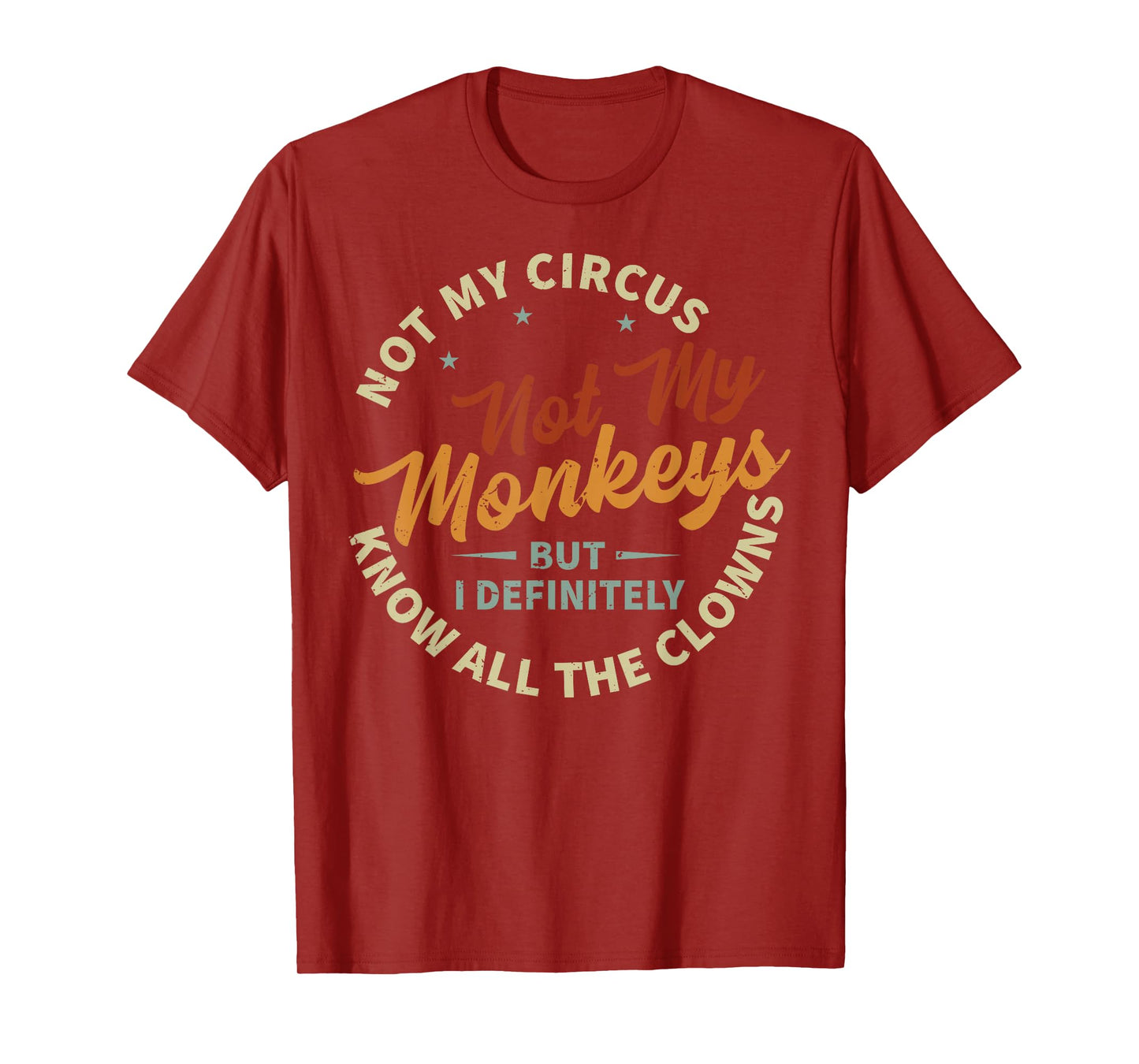 Not My Circus Not My Monkeys But I Know All The Clowns T-Shirt