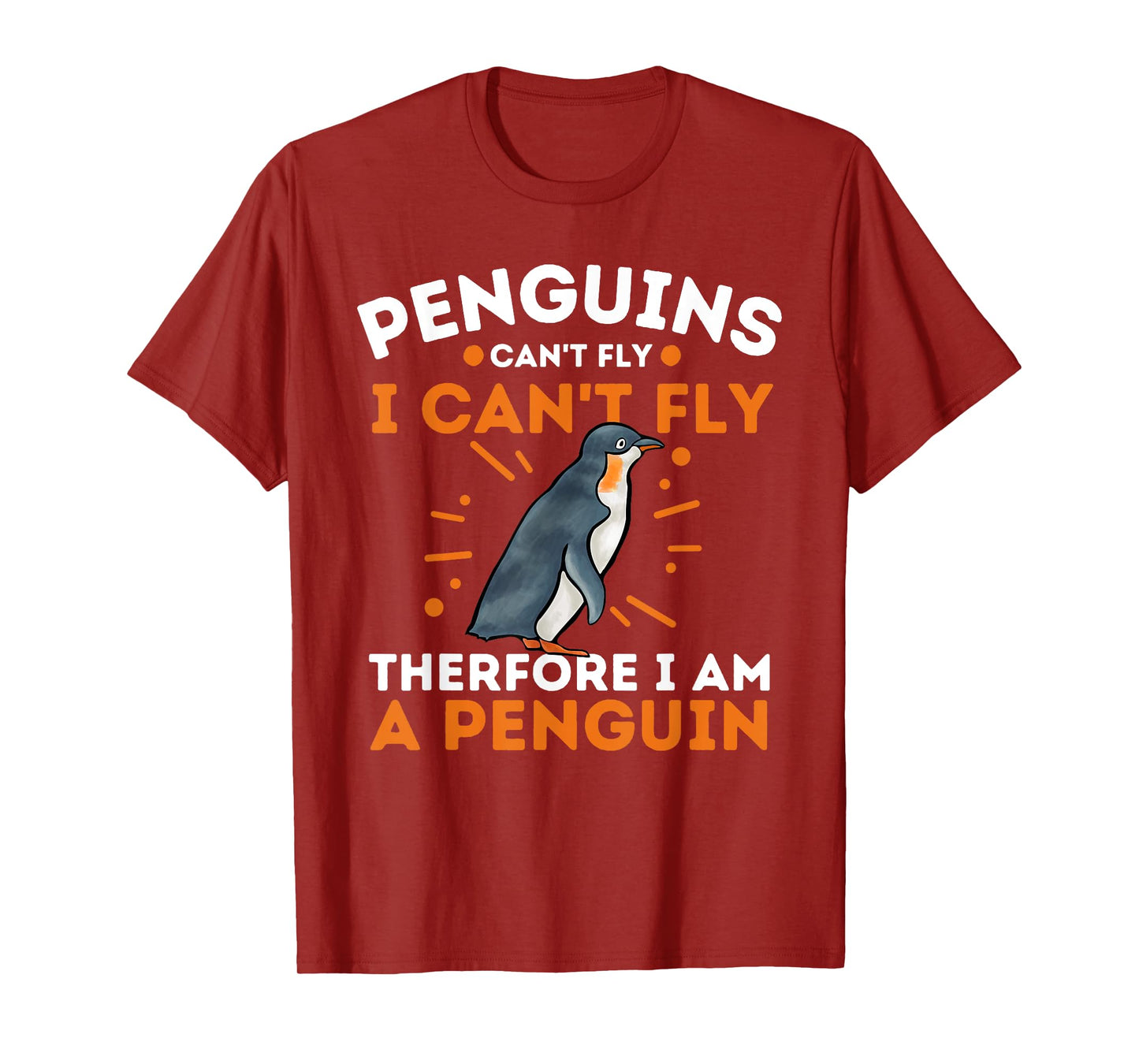 Penguins Can't Fly I Can't Fly Therefore I Am A Penguin T-Shirt