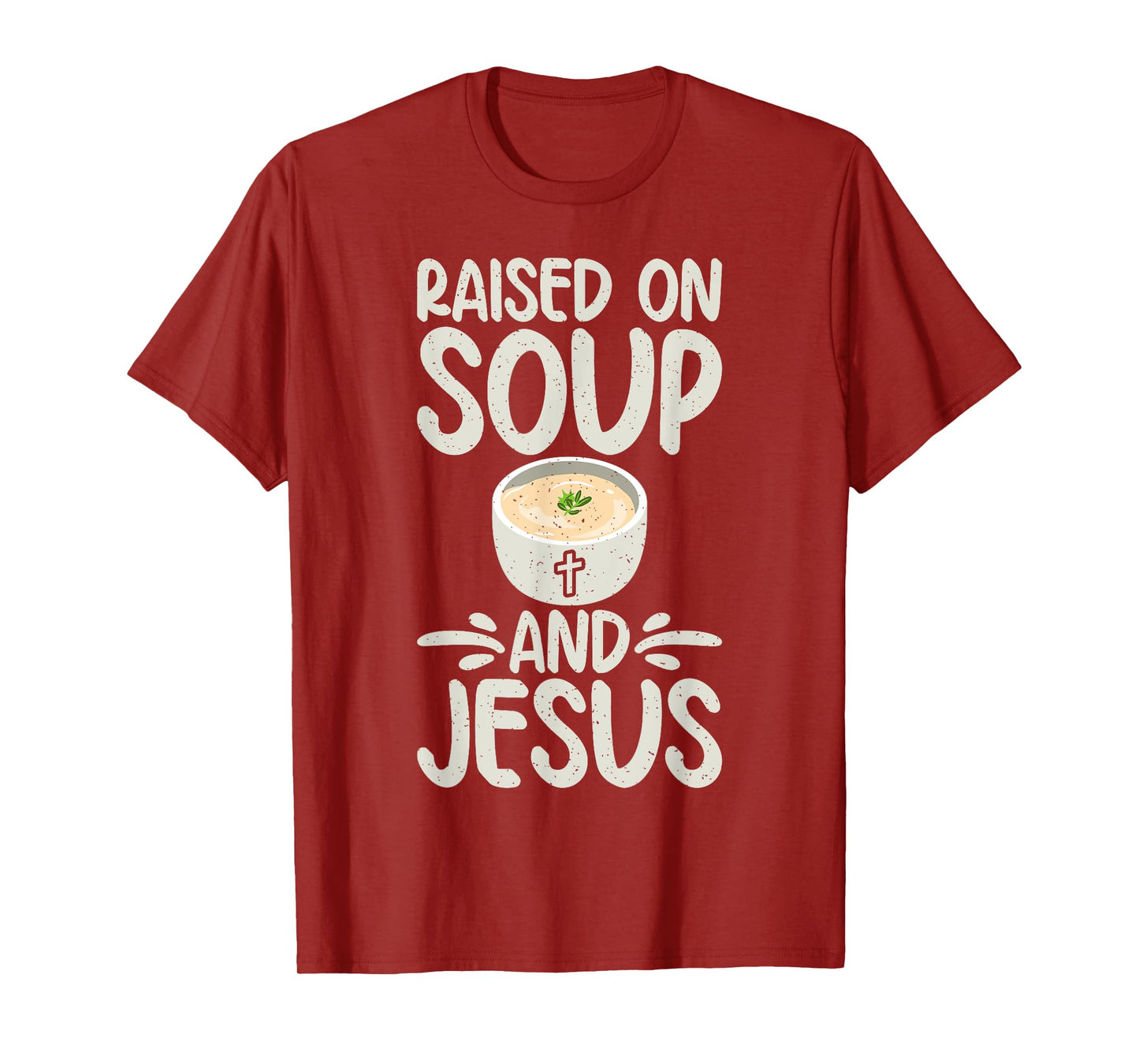 Raised on Soup and Jesus Soup Lover T-Shirt