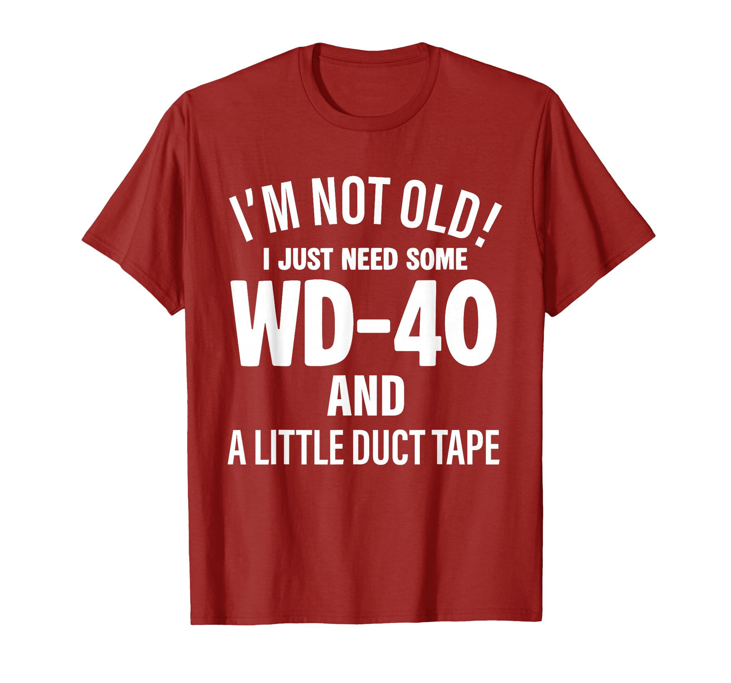 I'm Not Old I Just Need Some Wd-40 and A Little Duct Tape T-Shirt