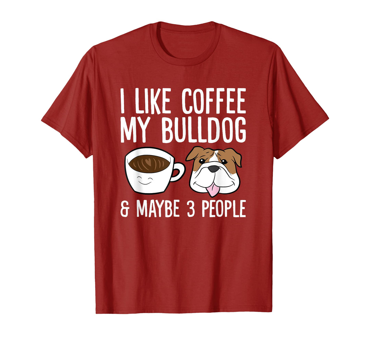 I Like Coffee My Bulldog And Maybe Like 3 People T-Shirt
