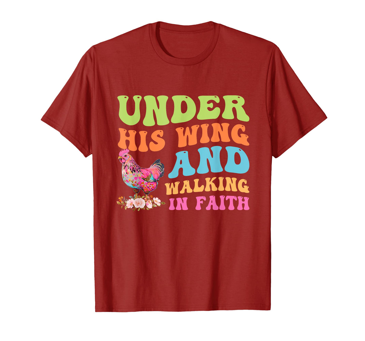 Under His Wing And Walking In Faith Chicken Design T-Shirt