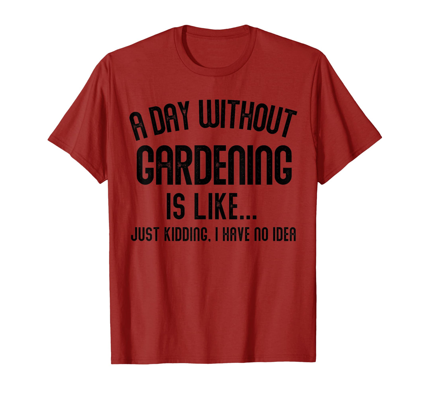A Day Without Gardening Is Like Men Gifts Cool Gardening T-Shirt