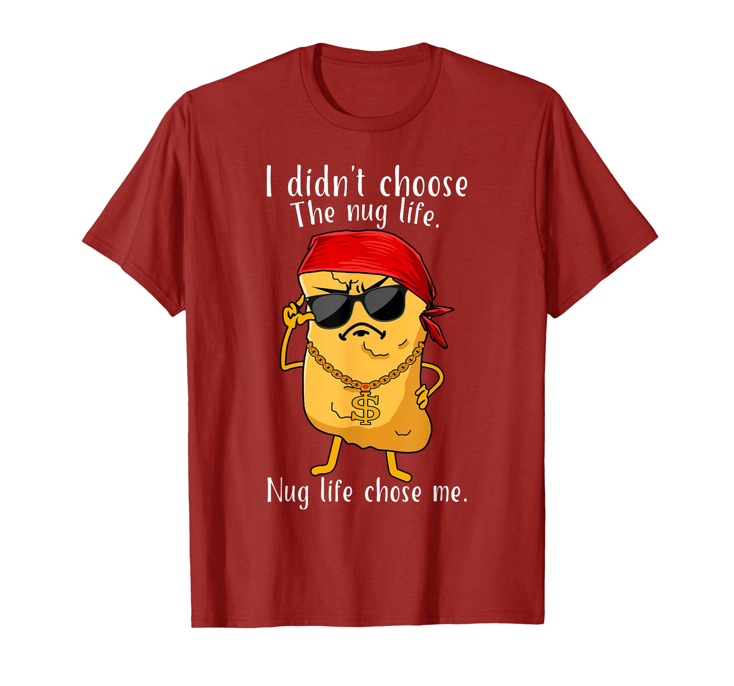 I Didn't Choose The Nug Life, Nug Life Chose Me Nugget T-Shirt