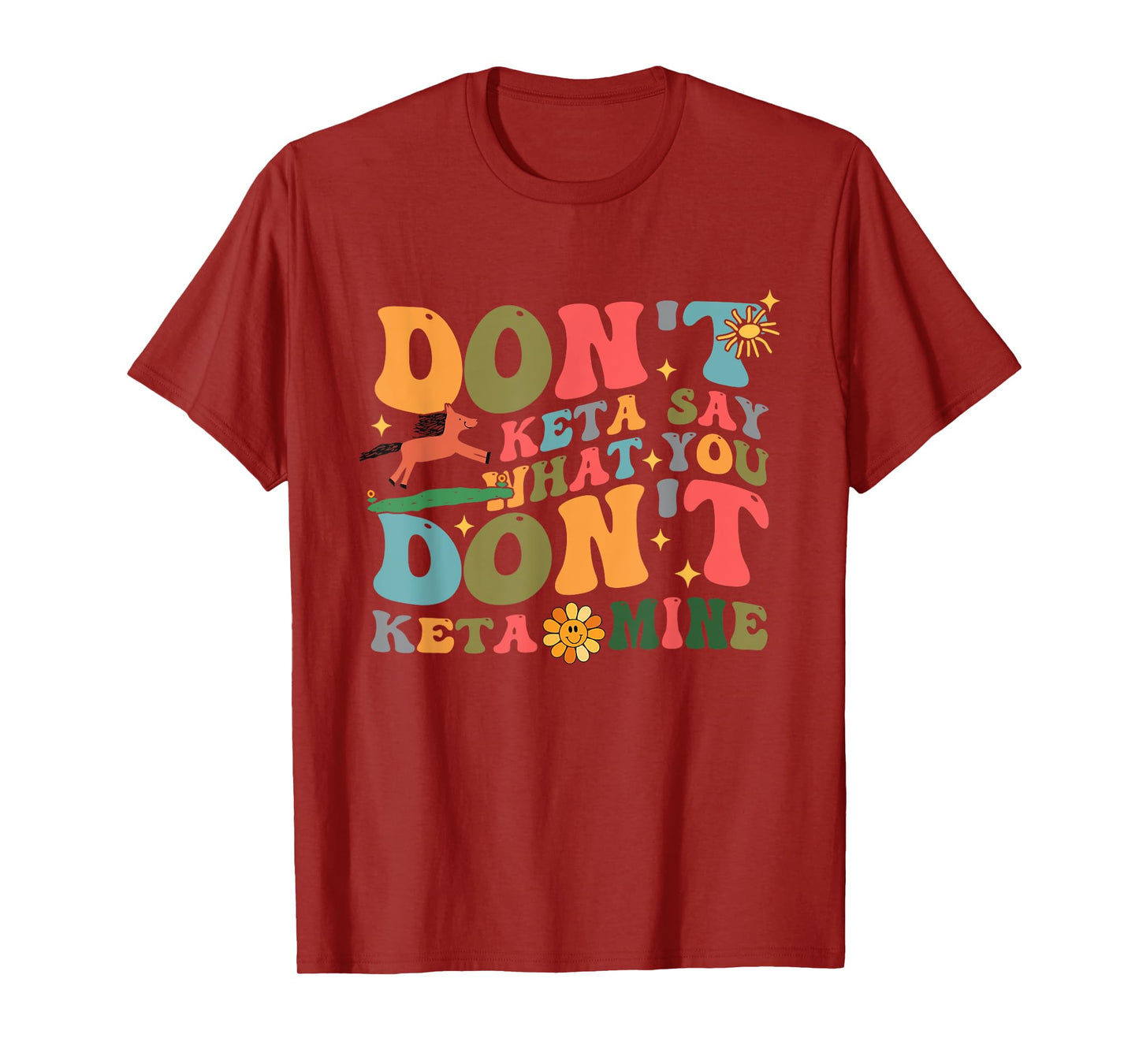 Don't Keta Say What You Don't Ketamine Design T-Shirt