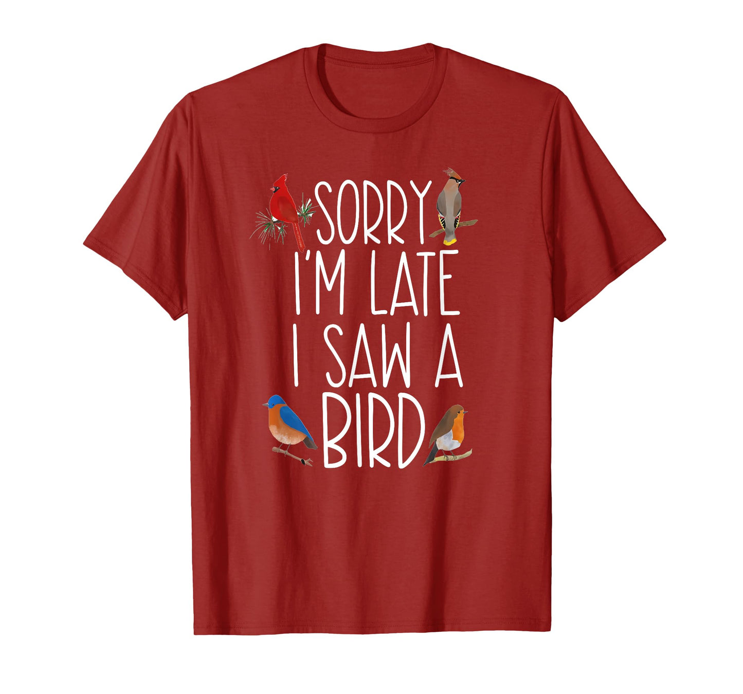 Sorry I'M Late I Saw A Bird Cute Bird Lovers Birding T-Shirt