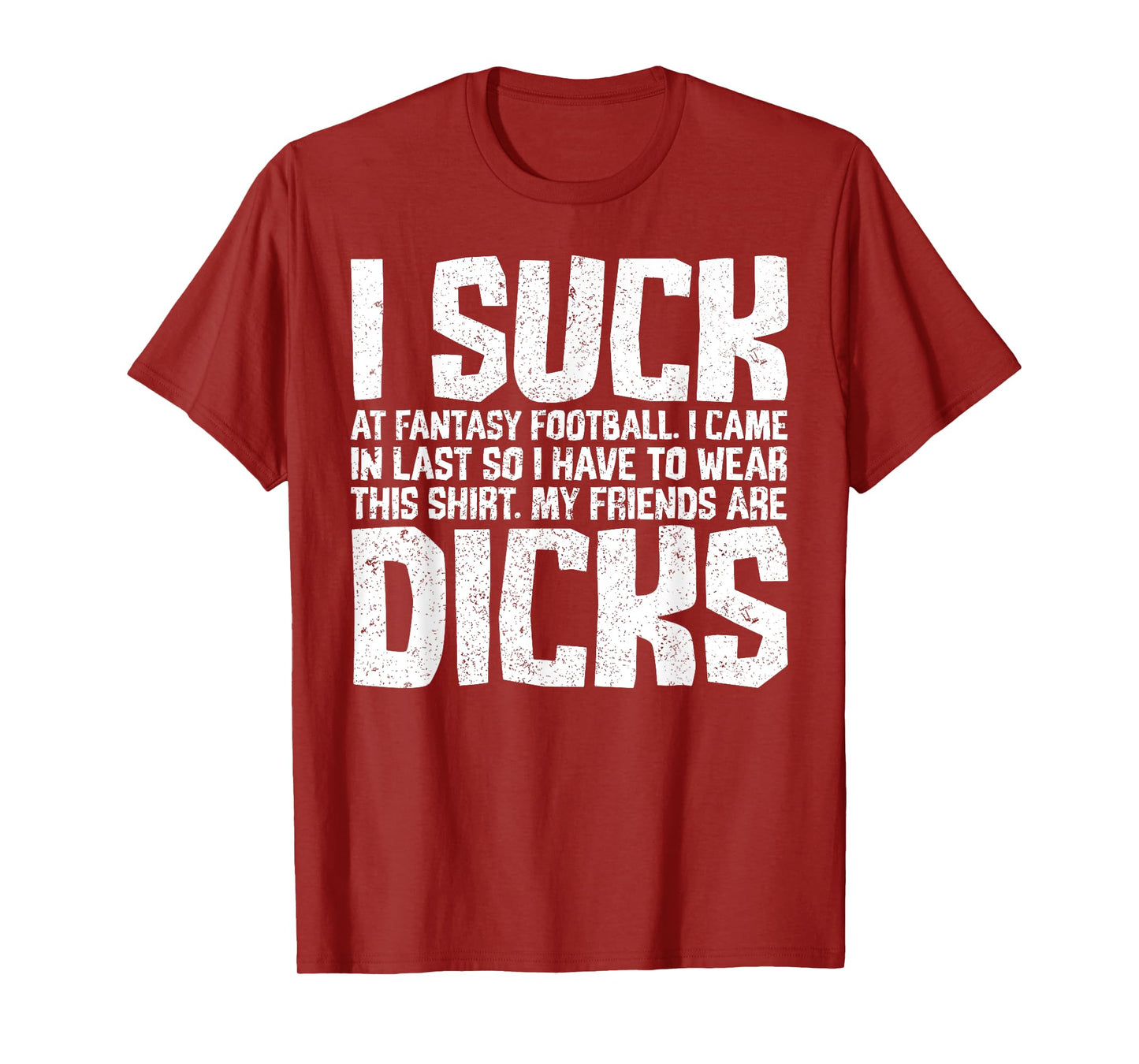 Sarcasm I Suck At Fantasy Football My Friends Are Dicks T-Shirt