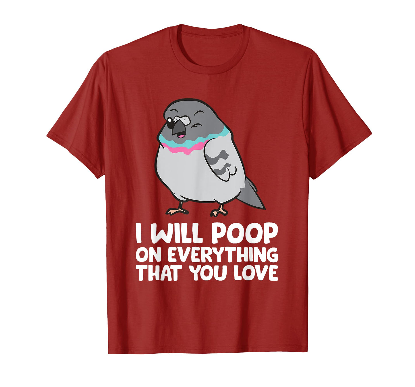 I Will Poop On Everything That You Love Pigeon T-Shirt