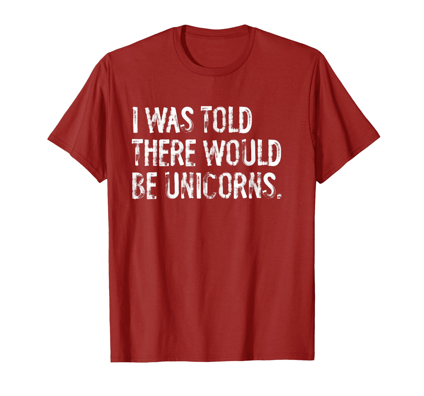 I Was Told There Would Be Unicorns Funny T-Shirt