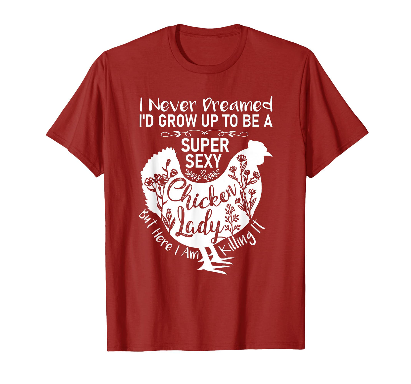 I Never Dreamed I'd Grow Up Super Sexy Chicken Lady Womens T-Shirt